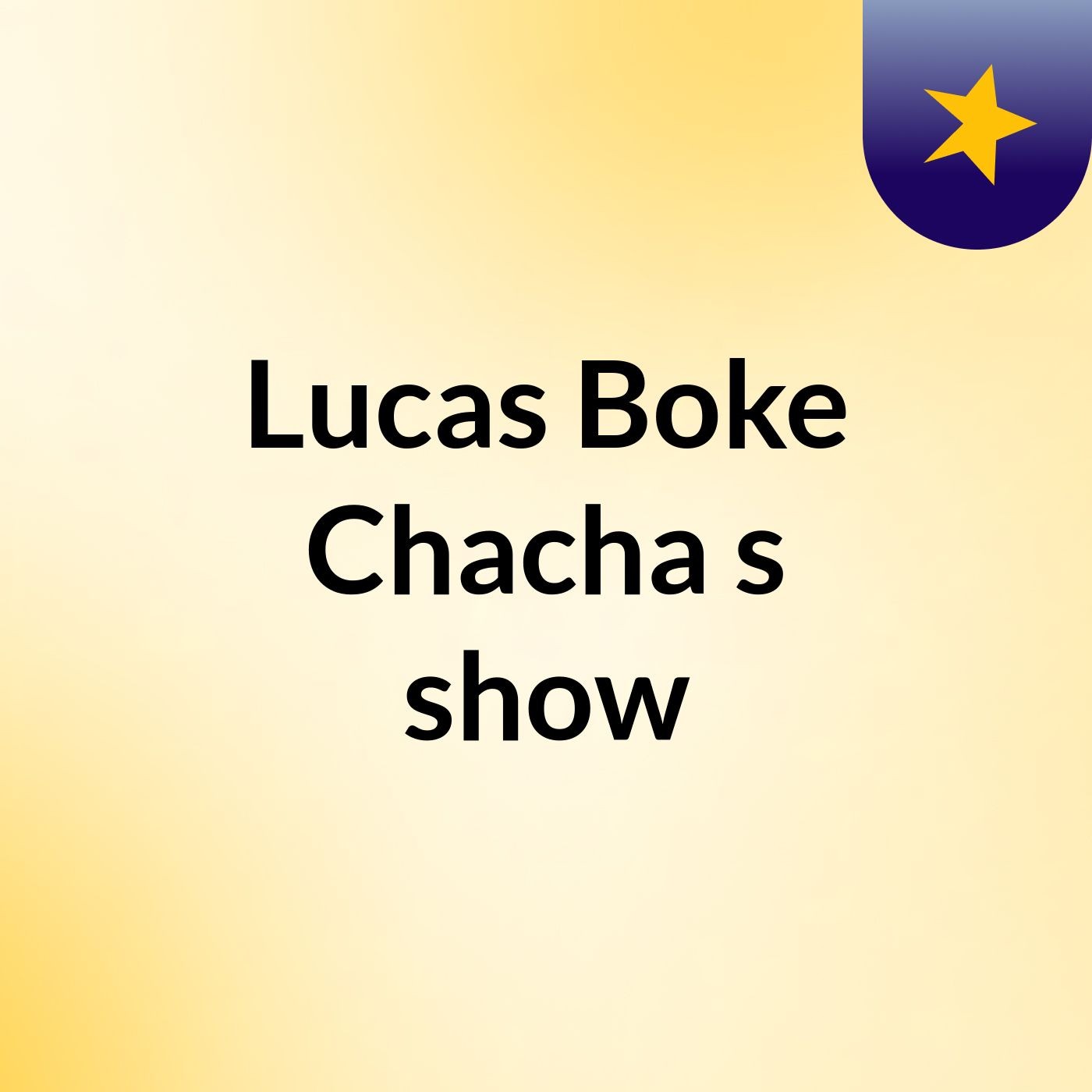 Lucas Boke Chacha's show