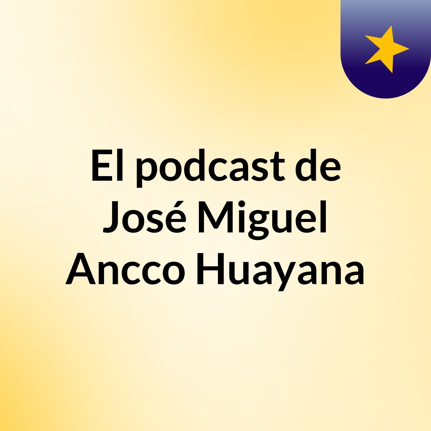 El podcast de José Miguel Ancco Huayana podcast artwork