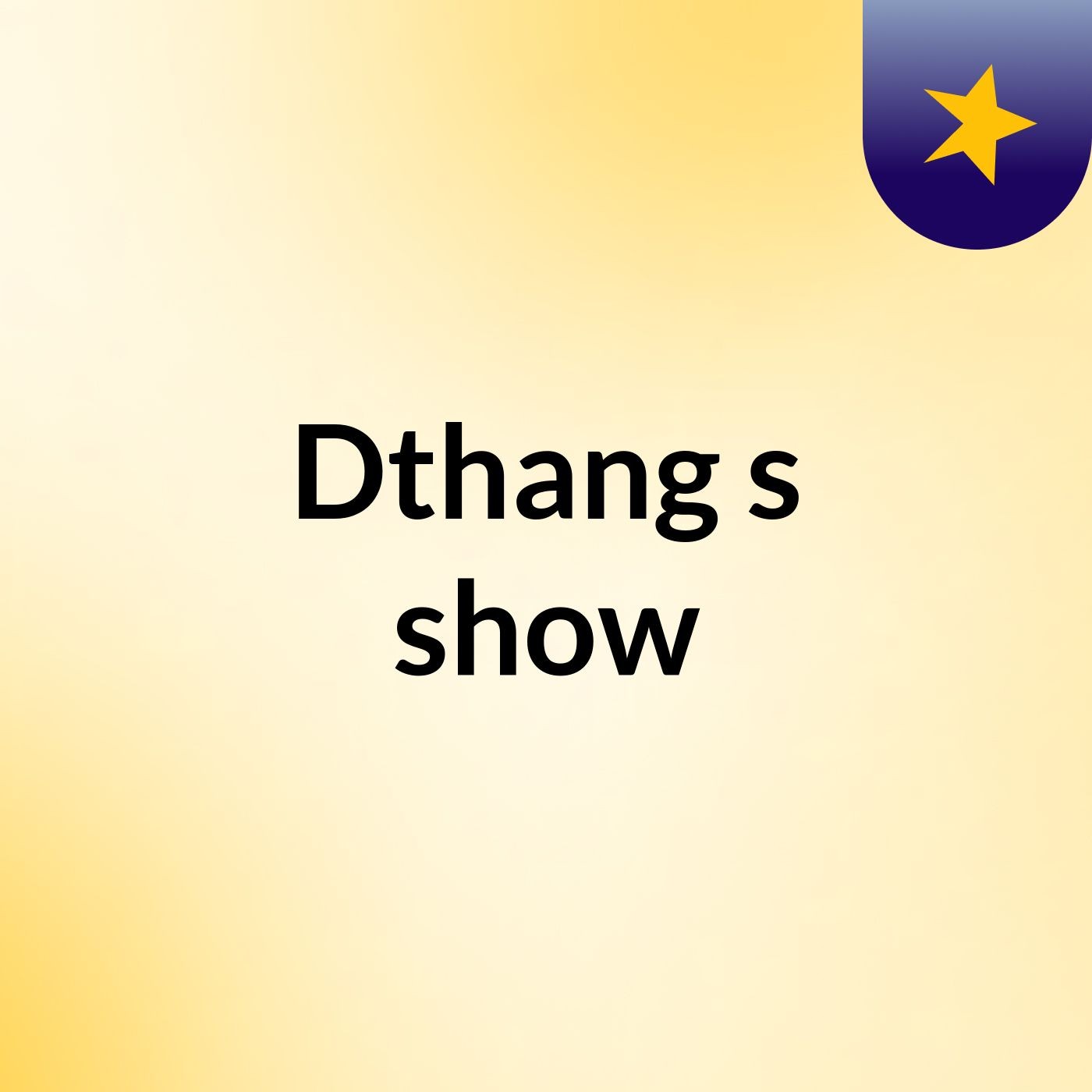 Dthang's show