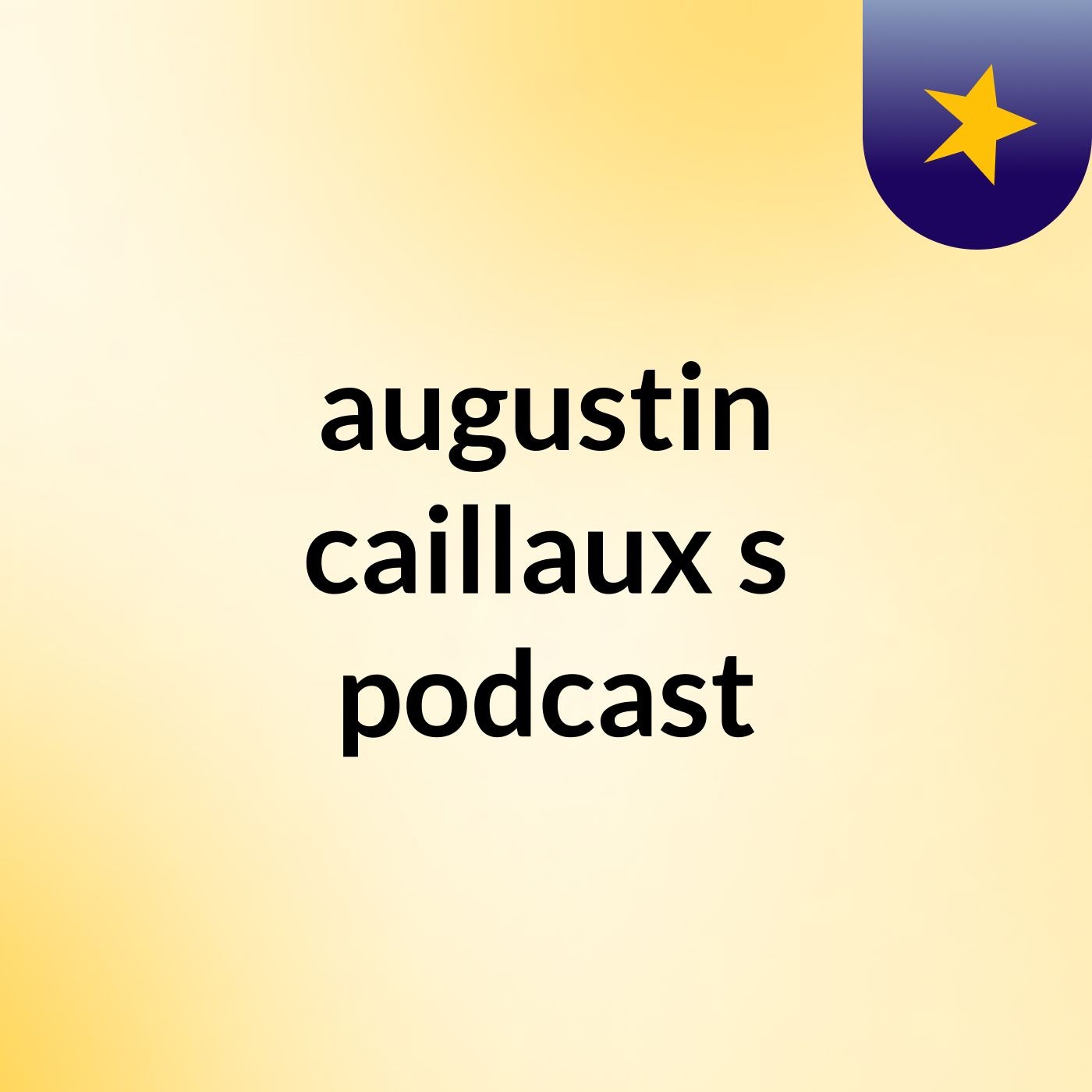 augustin caillaux\'s podcast