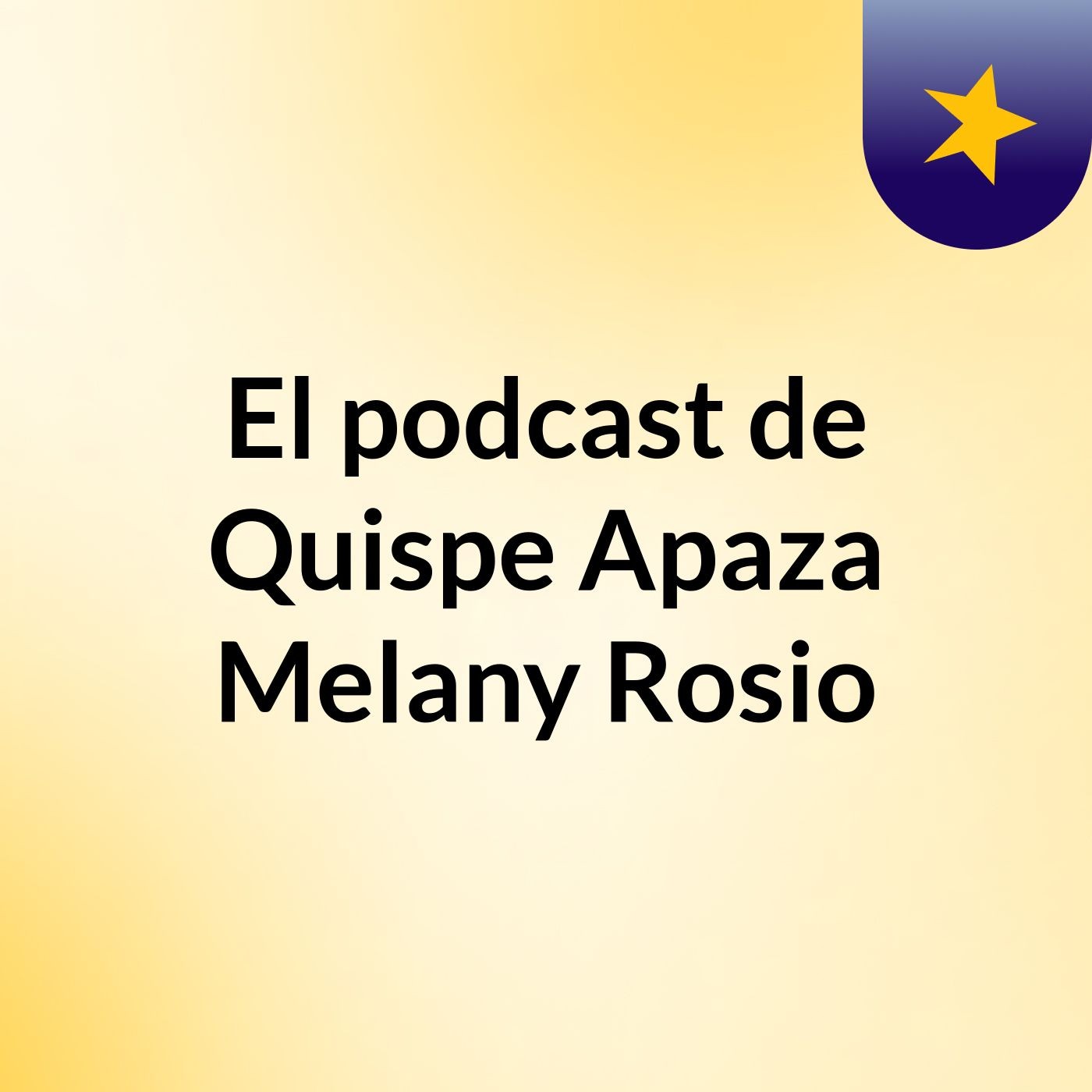 El podcast de Quispe Apaza Melany Rosio podcast artwork