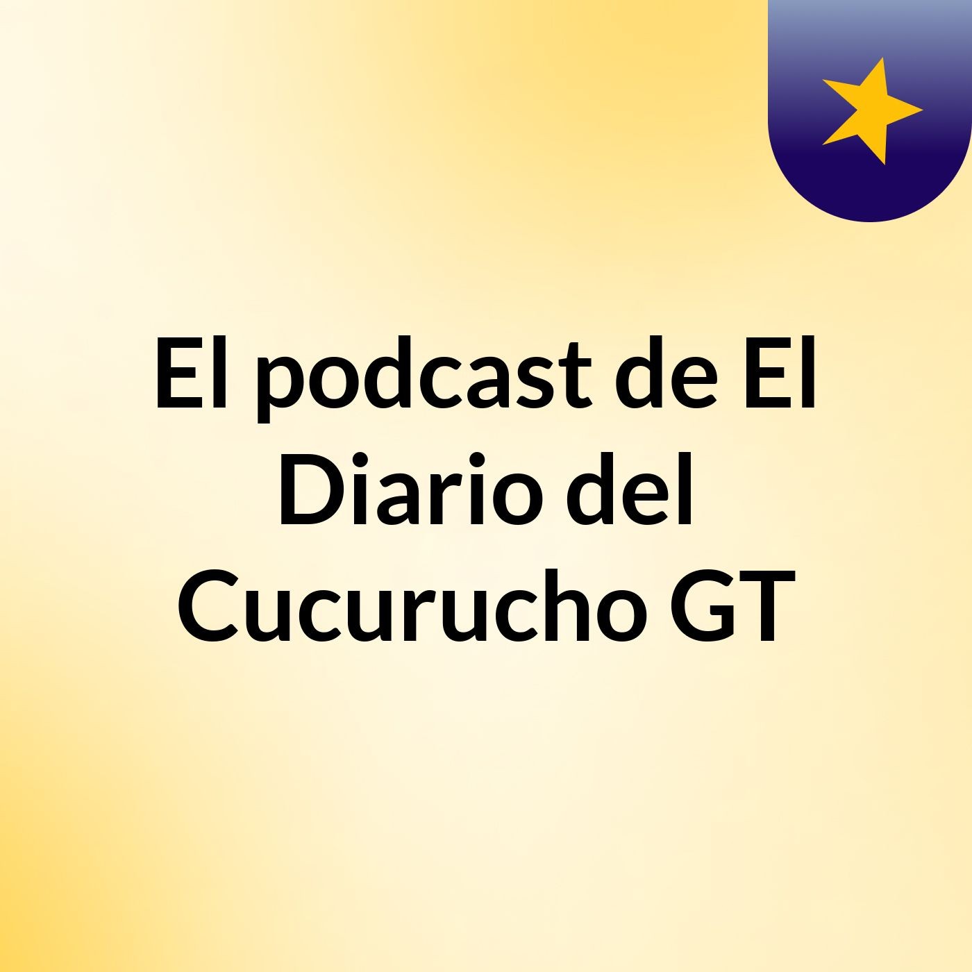 El podcast de El Diario del Cucurucho GT
