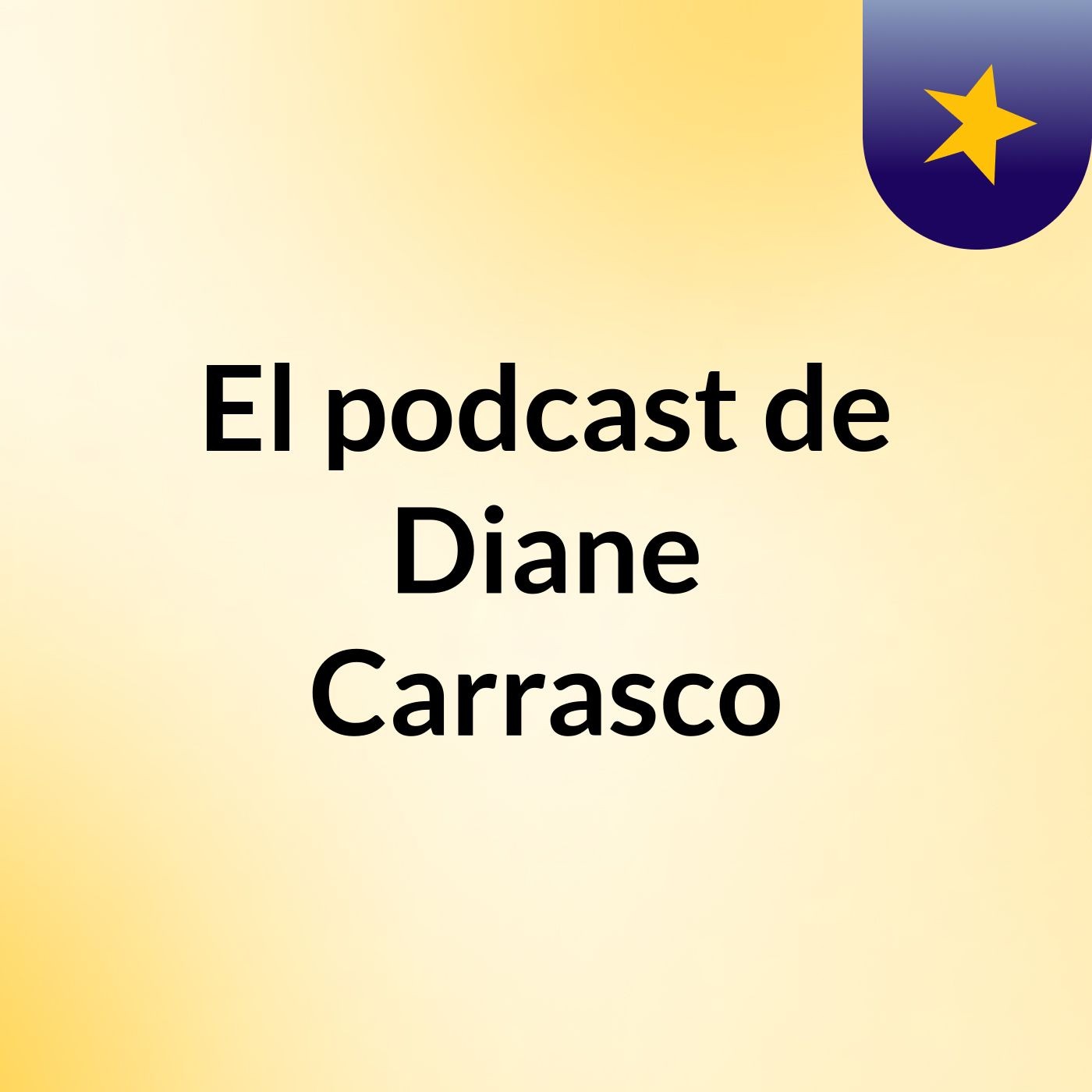 El podcast de Diane Carrasco podcast artwork