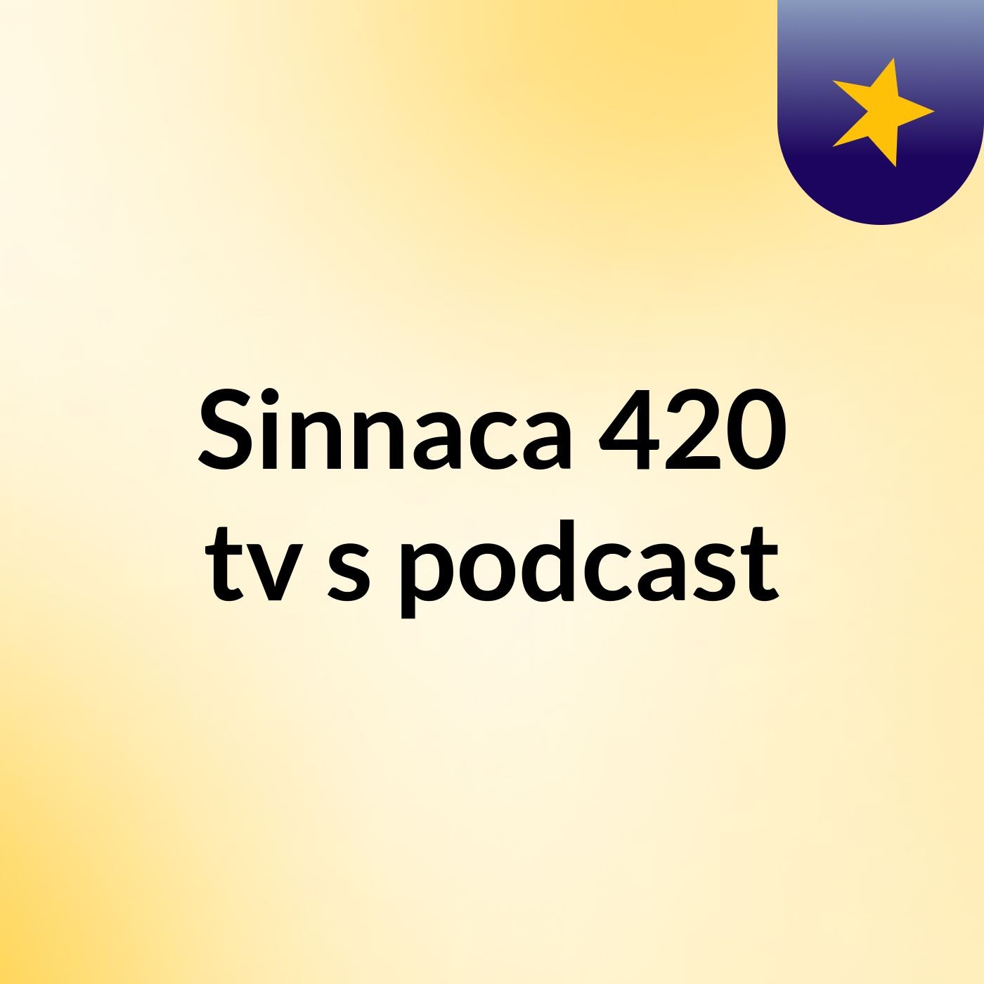 Sinnaca 420 tv's podcast