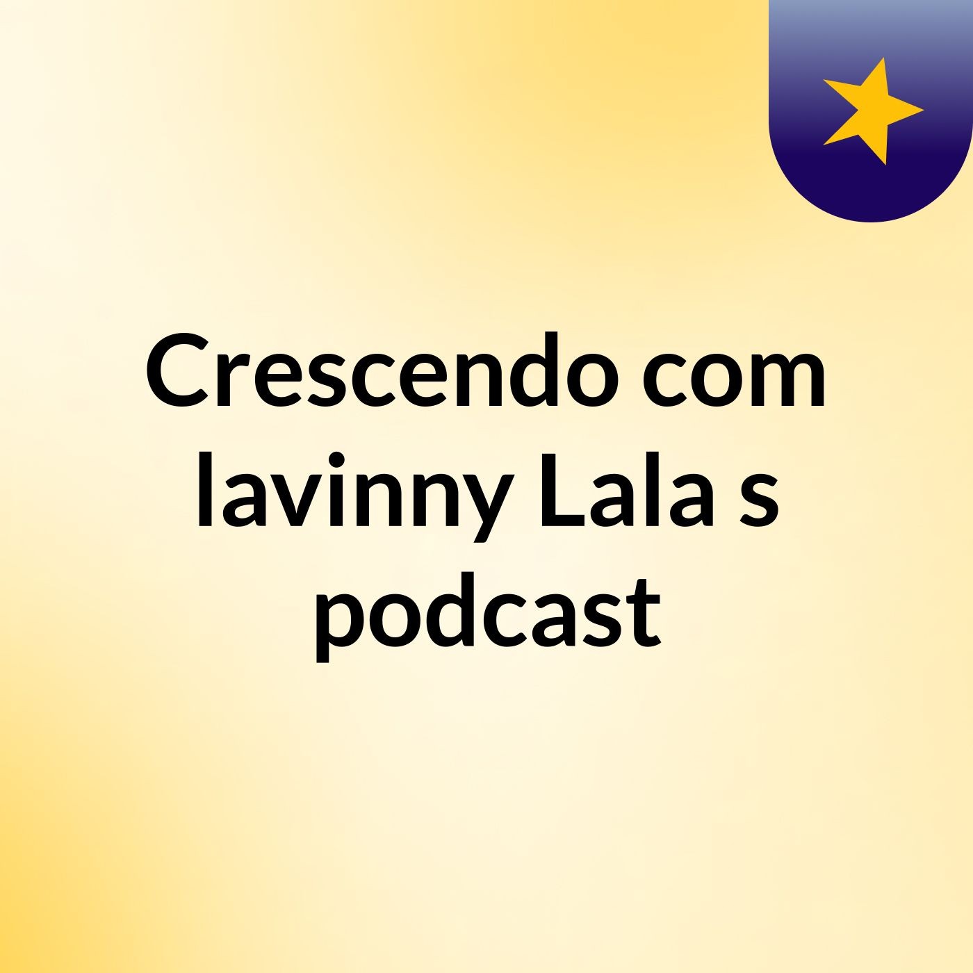 Episódio 1 Crescendo com lavinny Lala's podcast