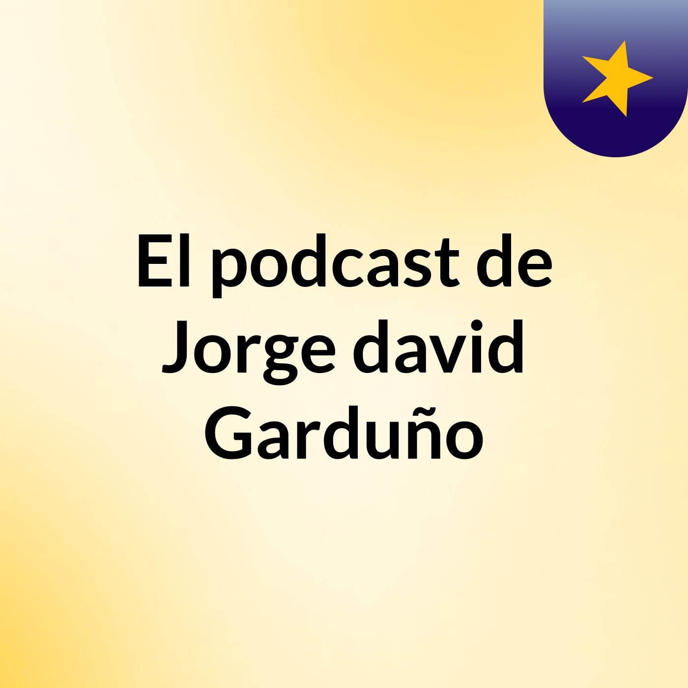 El podcast de Jorge david Garduño