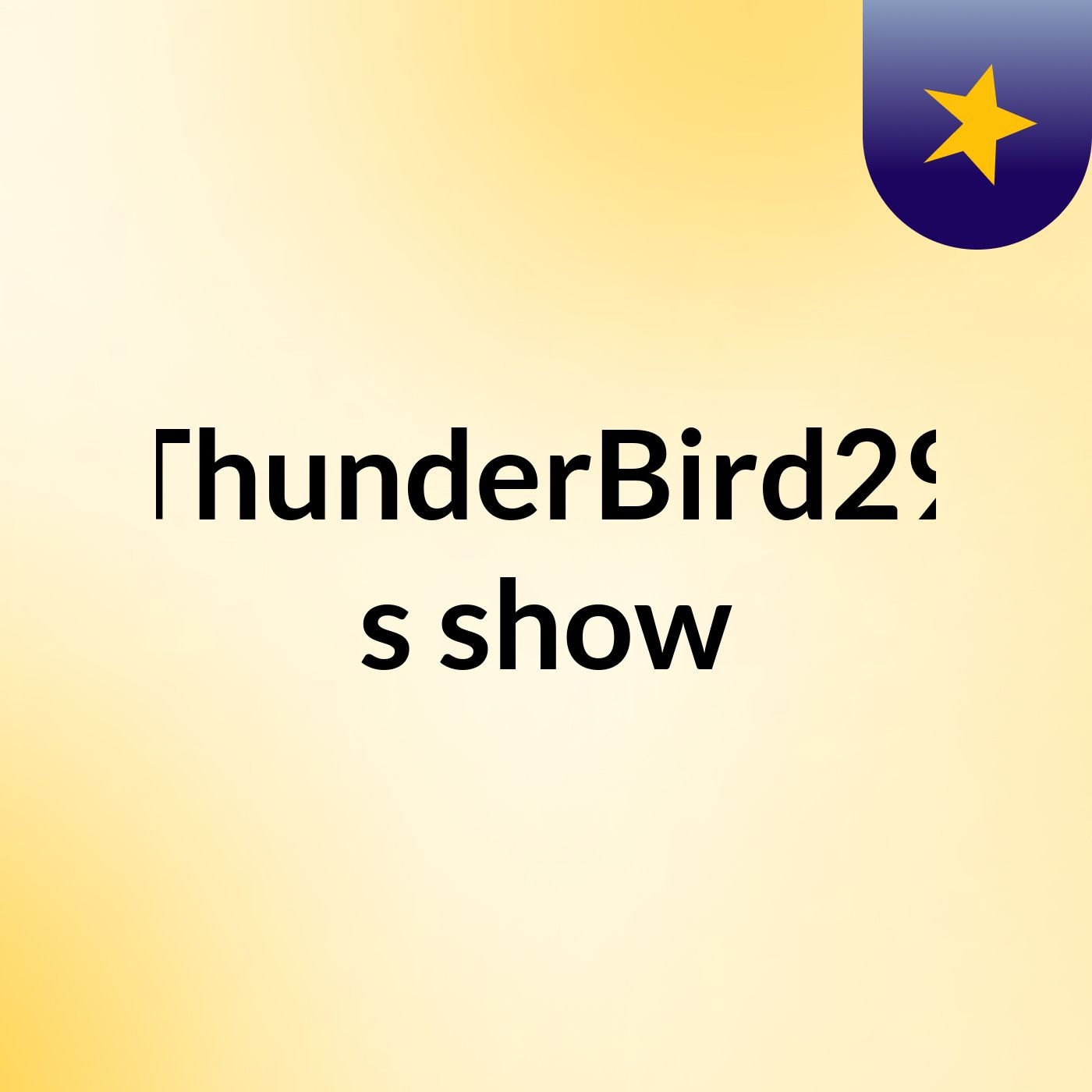 ThunderBird29's show