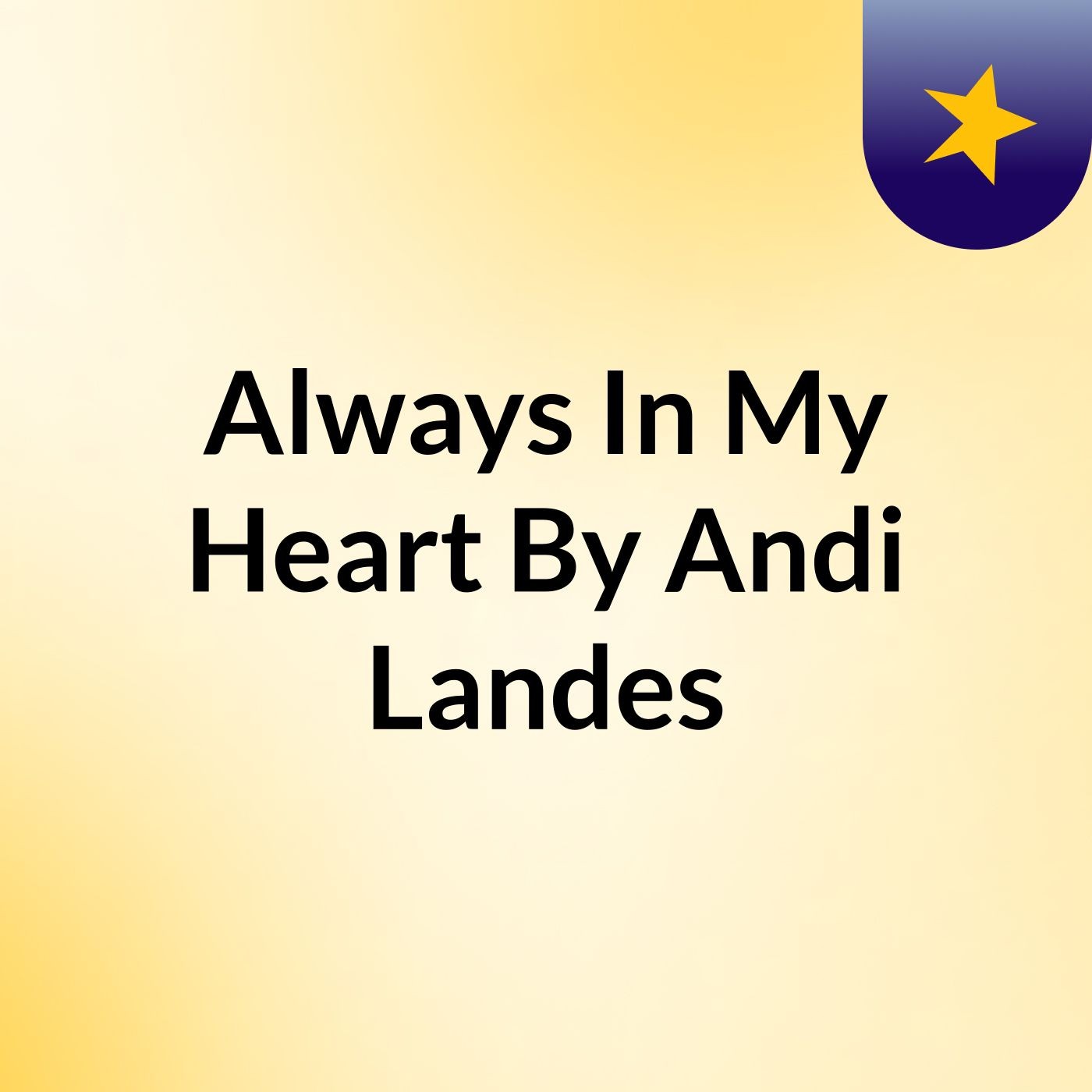 Always In My Heart By Andi Landes