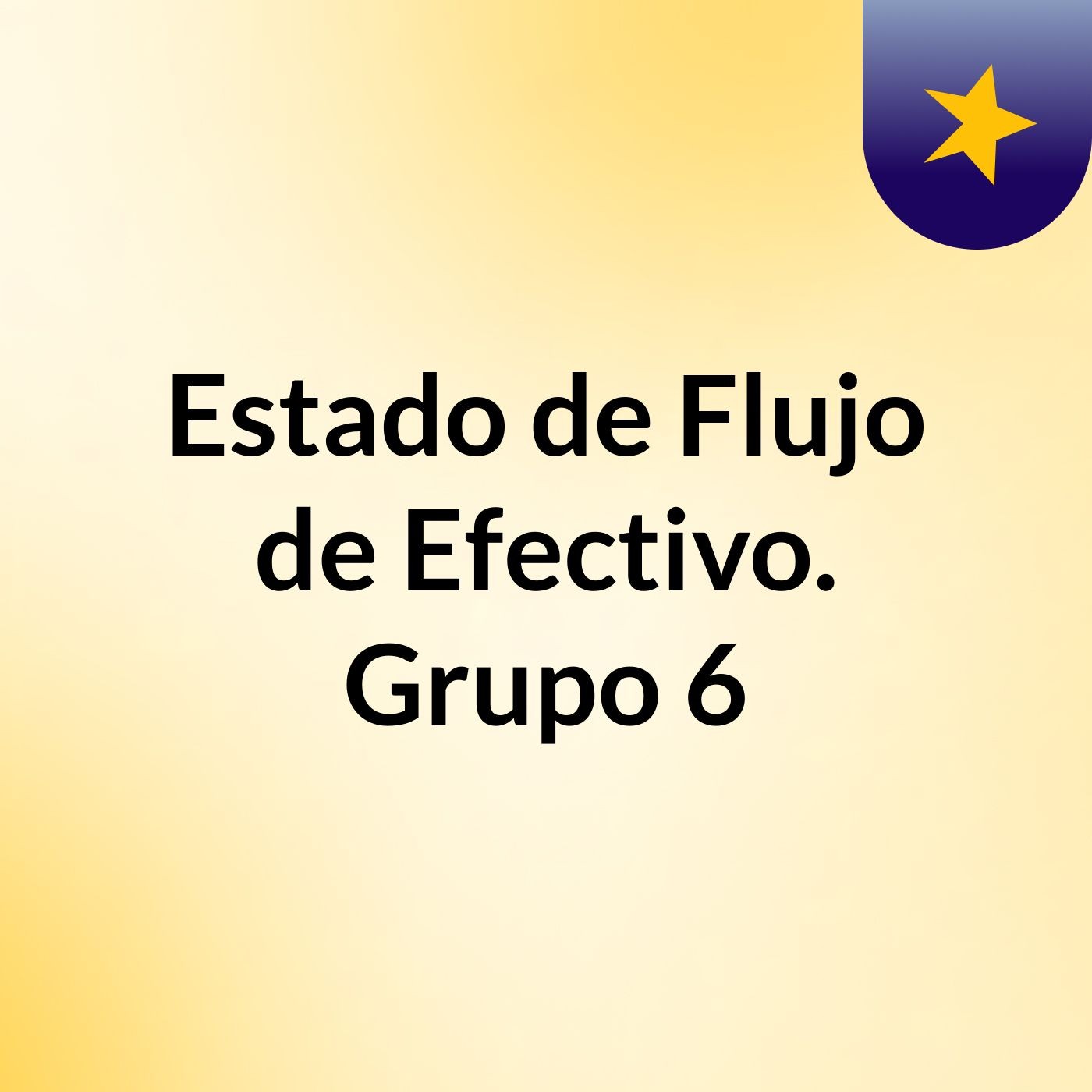 Estado de Flujo de Efectivo. Grupo 6