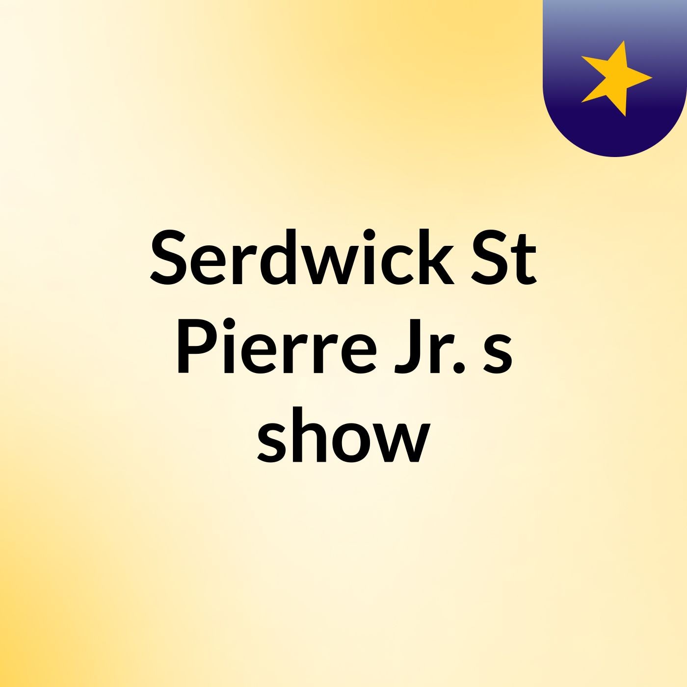 Serdwick St Pierre Jr.'s show