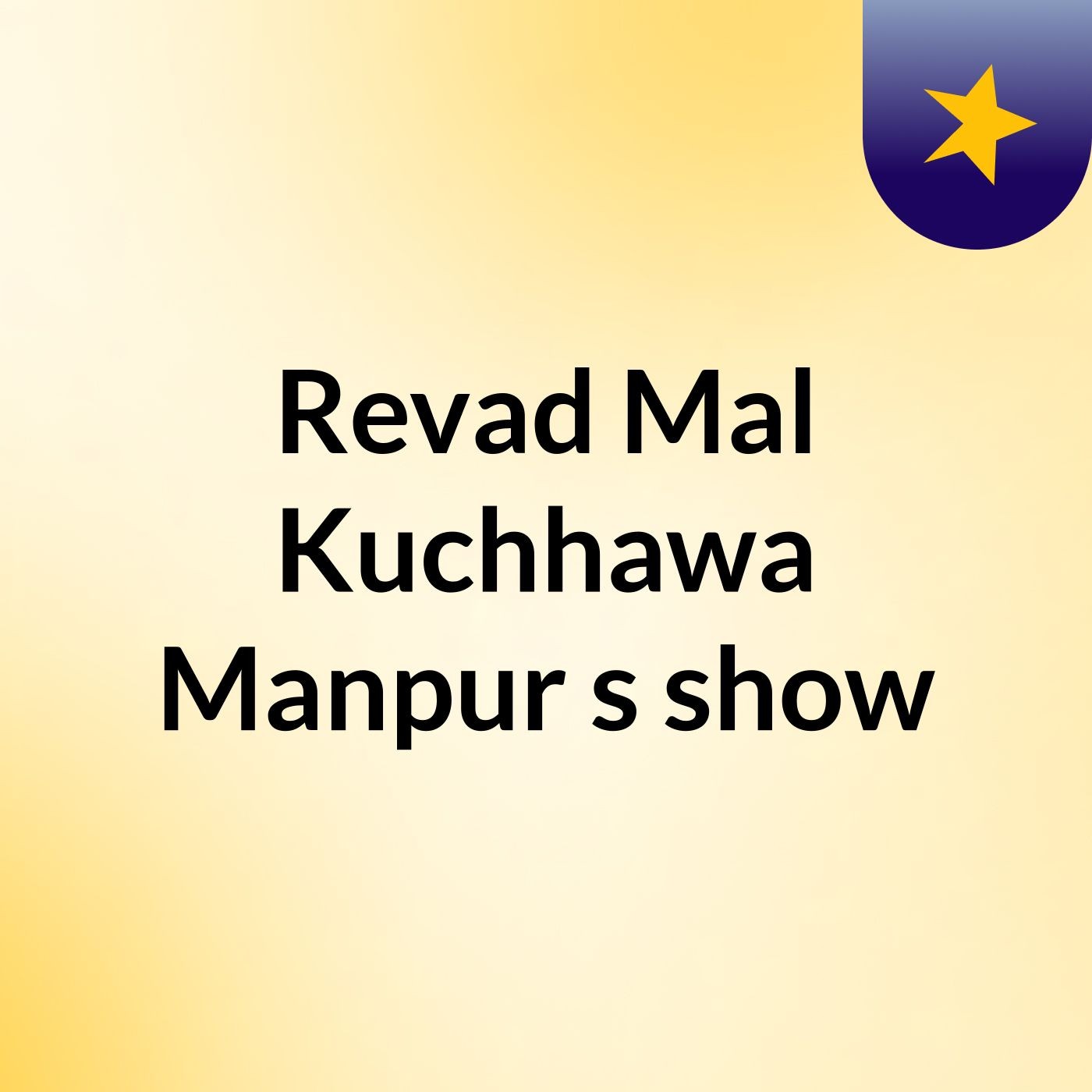 Revad Mal Kuchhawa Manpur's show