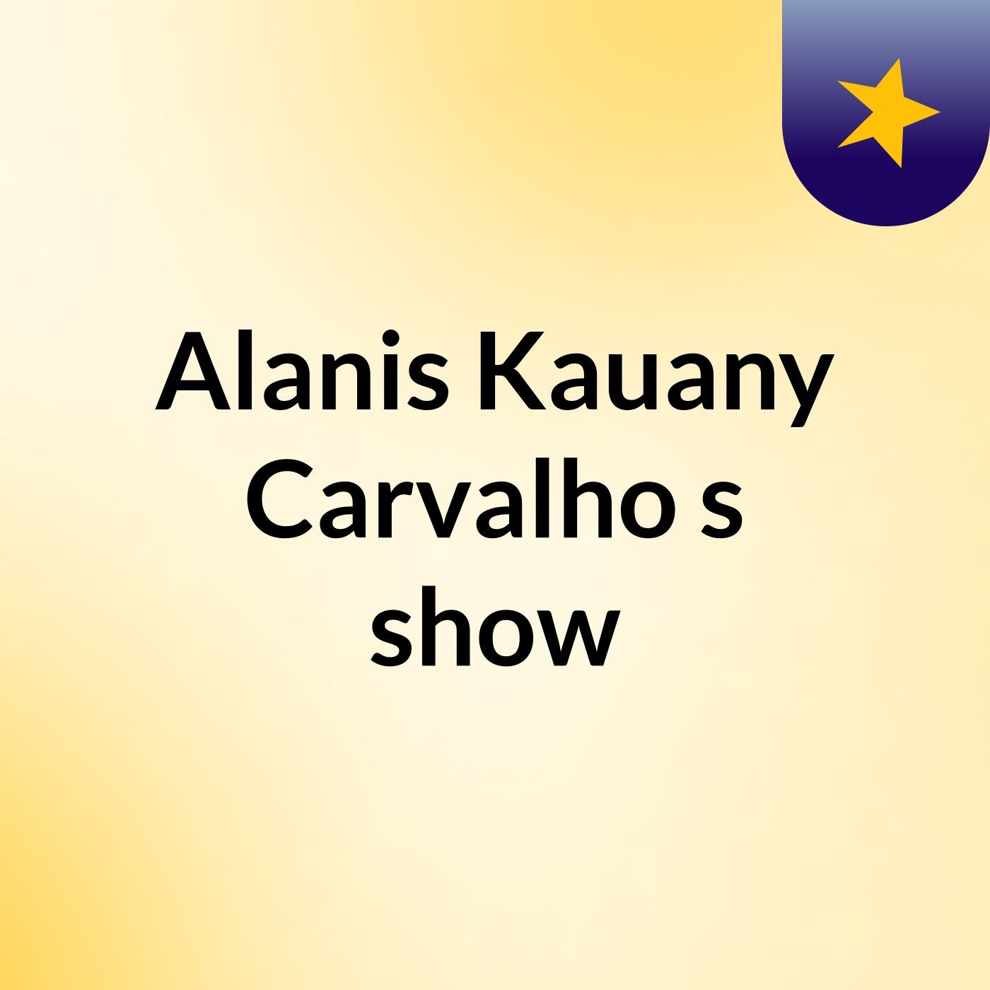 Alanis Kauany Carvalho's show