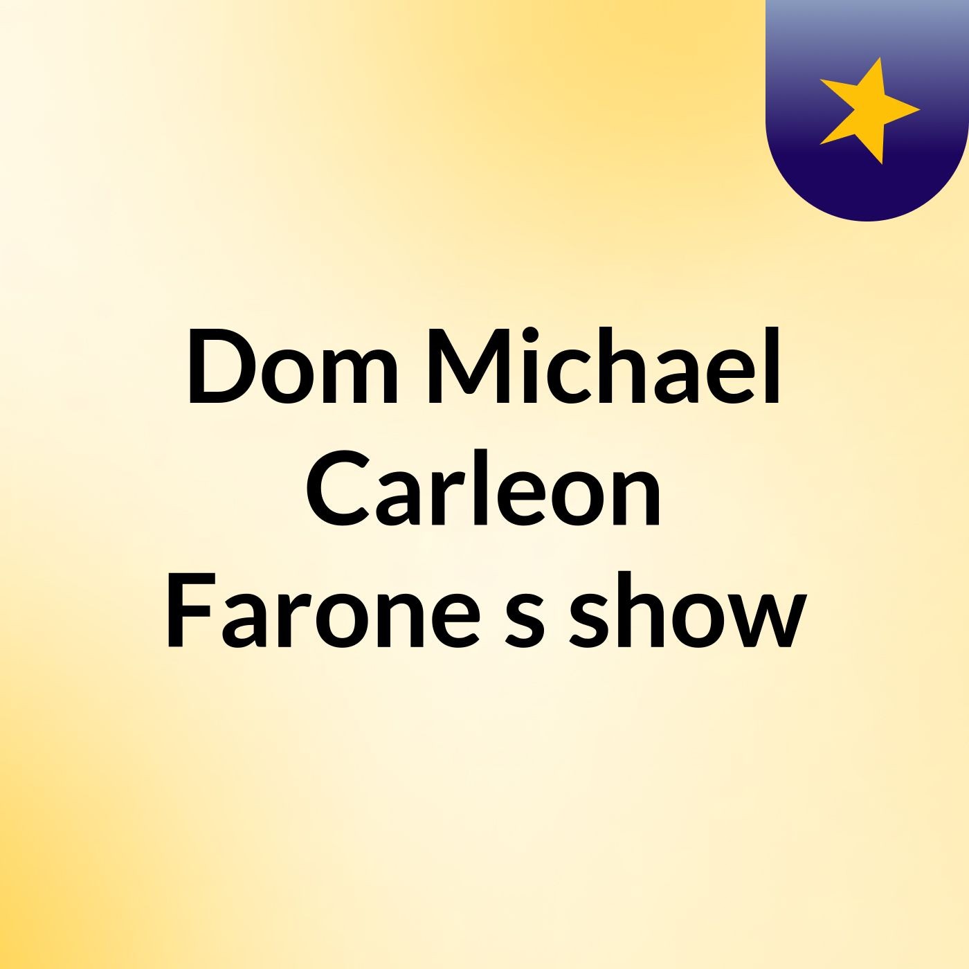Dom Michael Carleon Farone's show