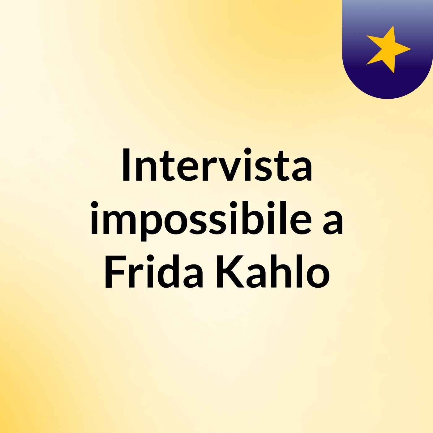 Intervista impossibile a Frida Kahlo podcast artwork
