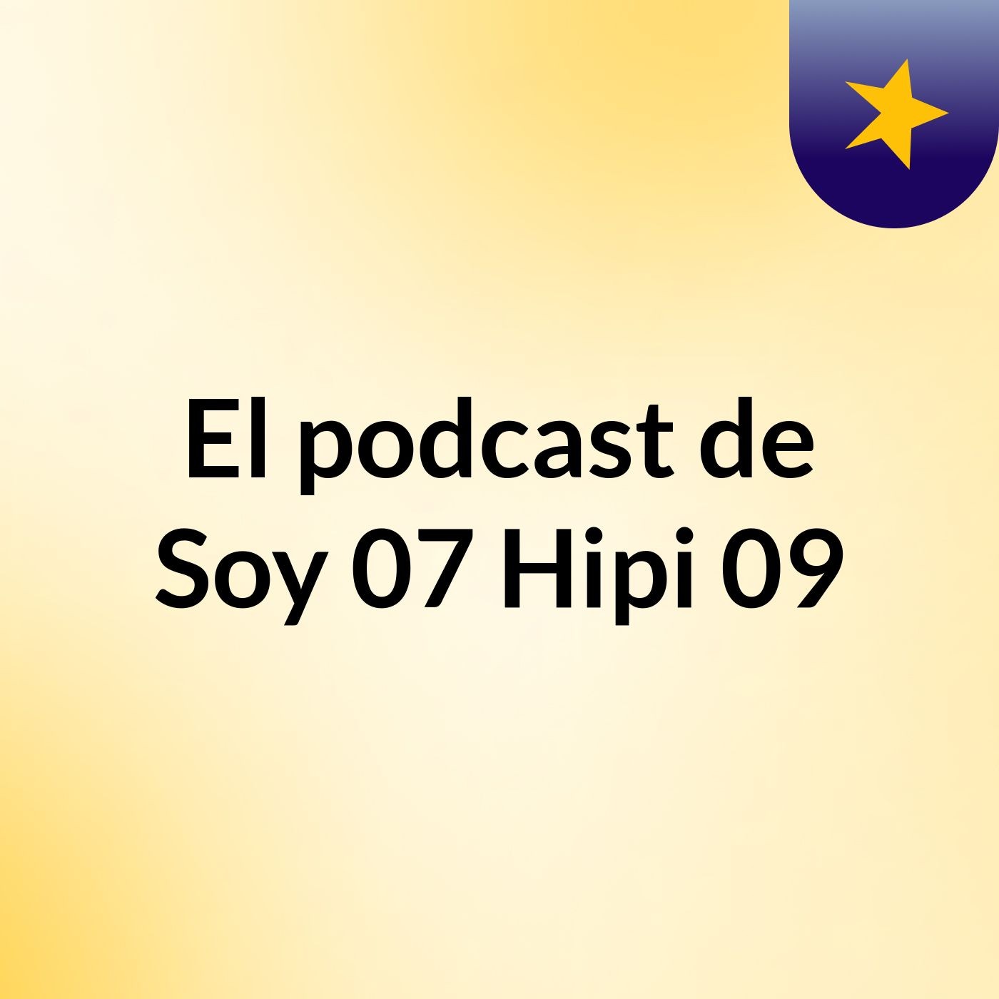 El podcast de Soy 07 Hipi 09