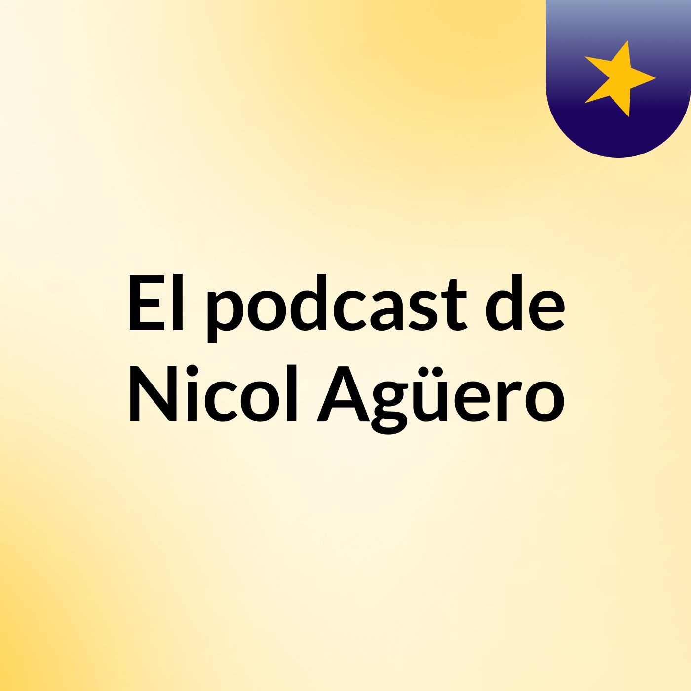 El podcast de Nicol Agüero