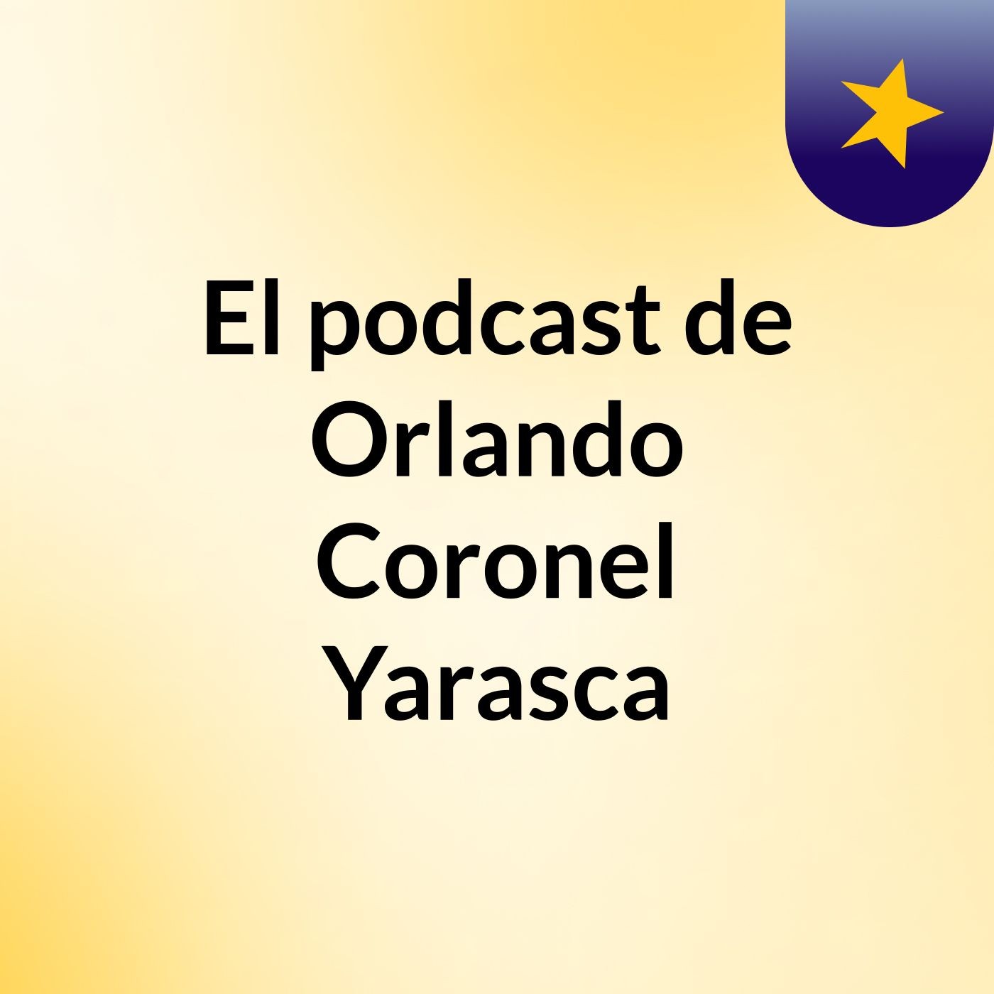 El podcast de Orlando Coronel Yarasca