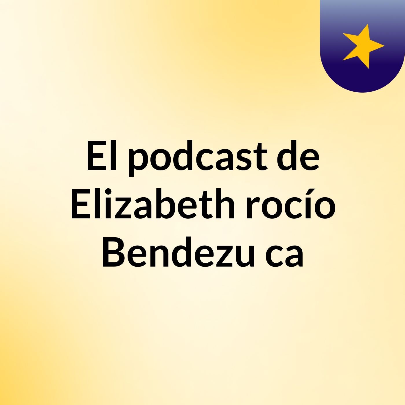 El podcast de Elizabeth rocío Bendezu ca podcast artwork