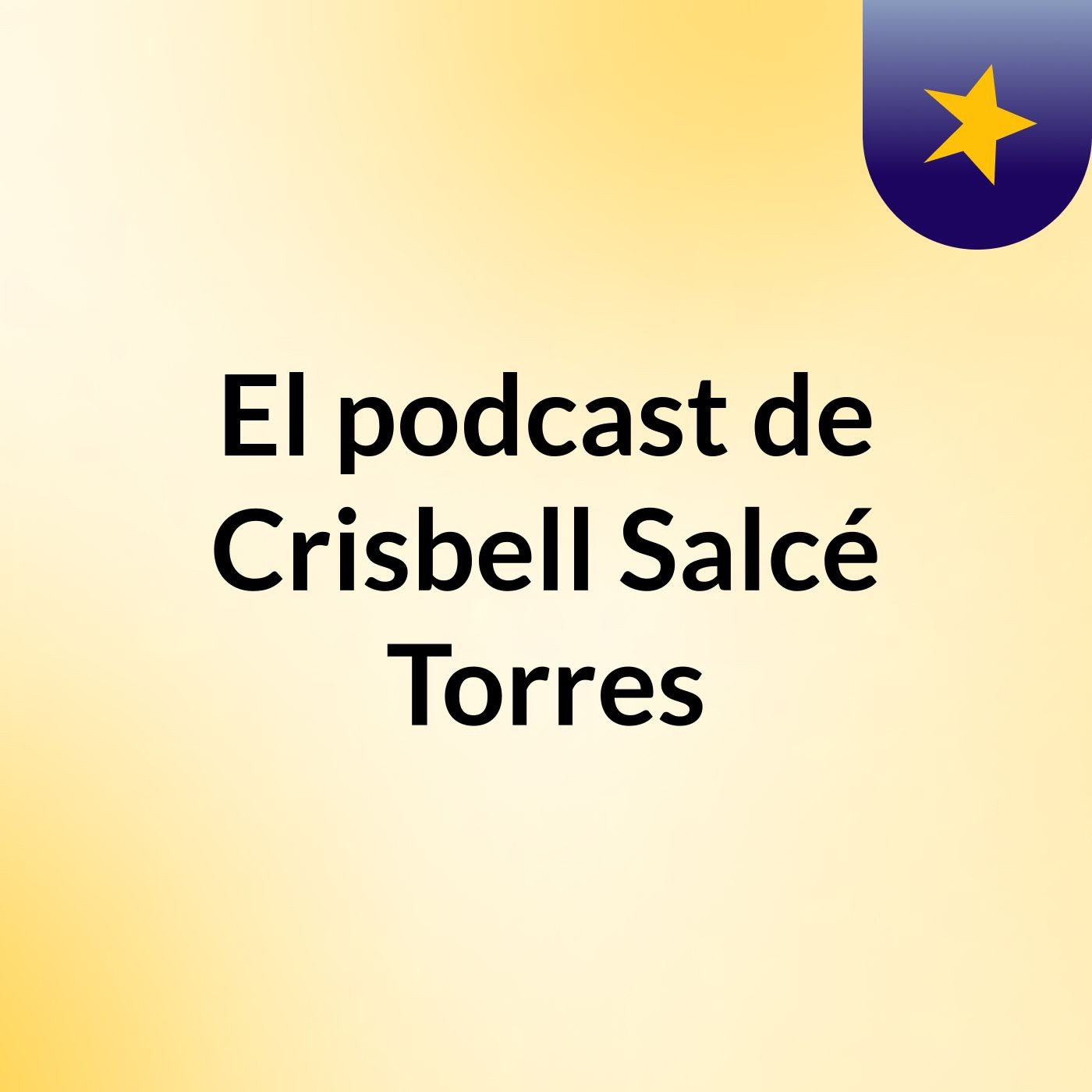 El podcast de Crisbell Salcé Torres