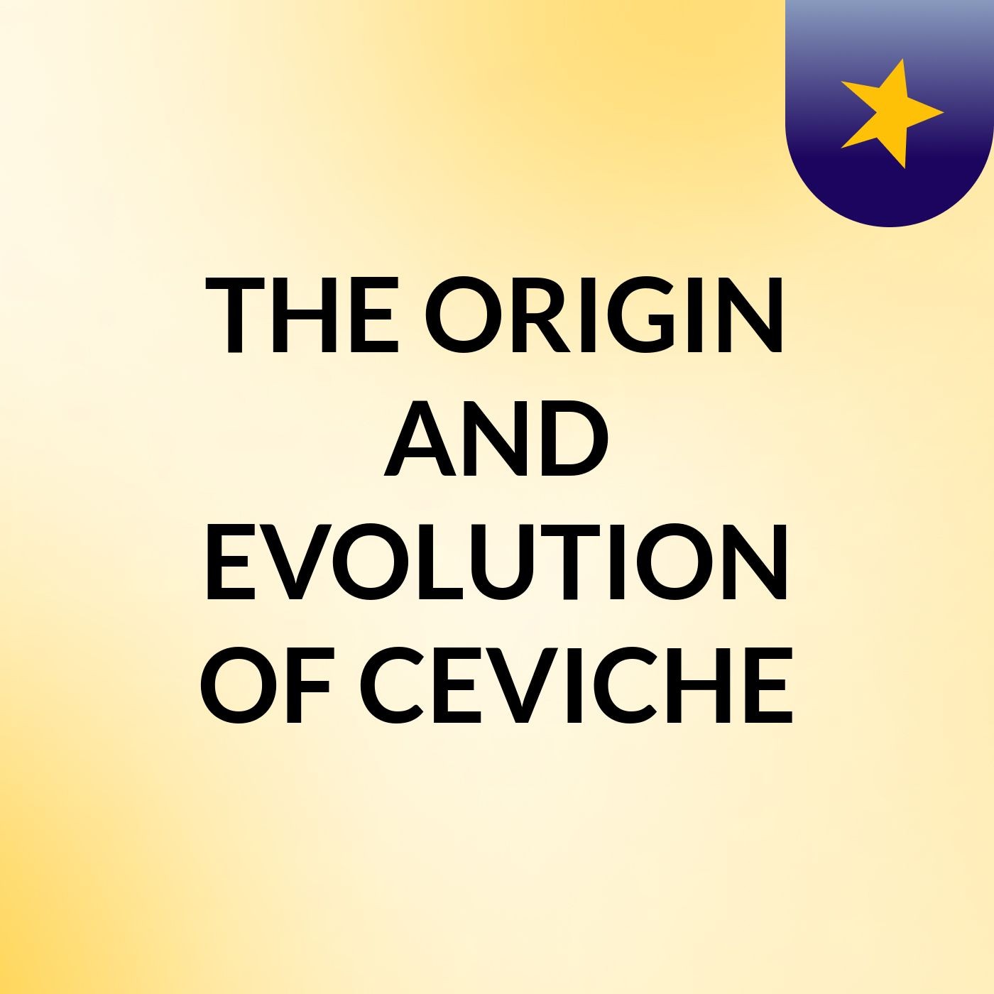 THE ORIGIN AND EVOLUTION OF CEVICHE podcast artwork