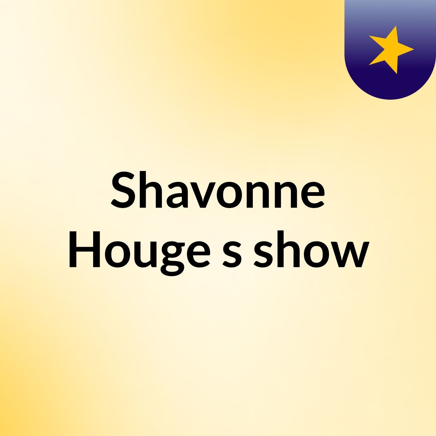 Shavonne Houge's show