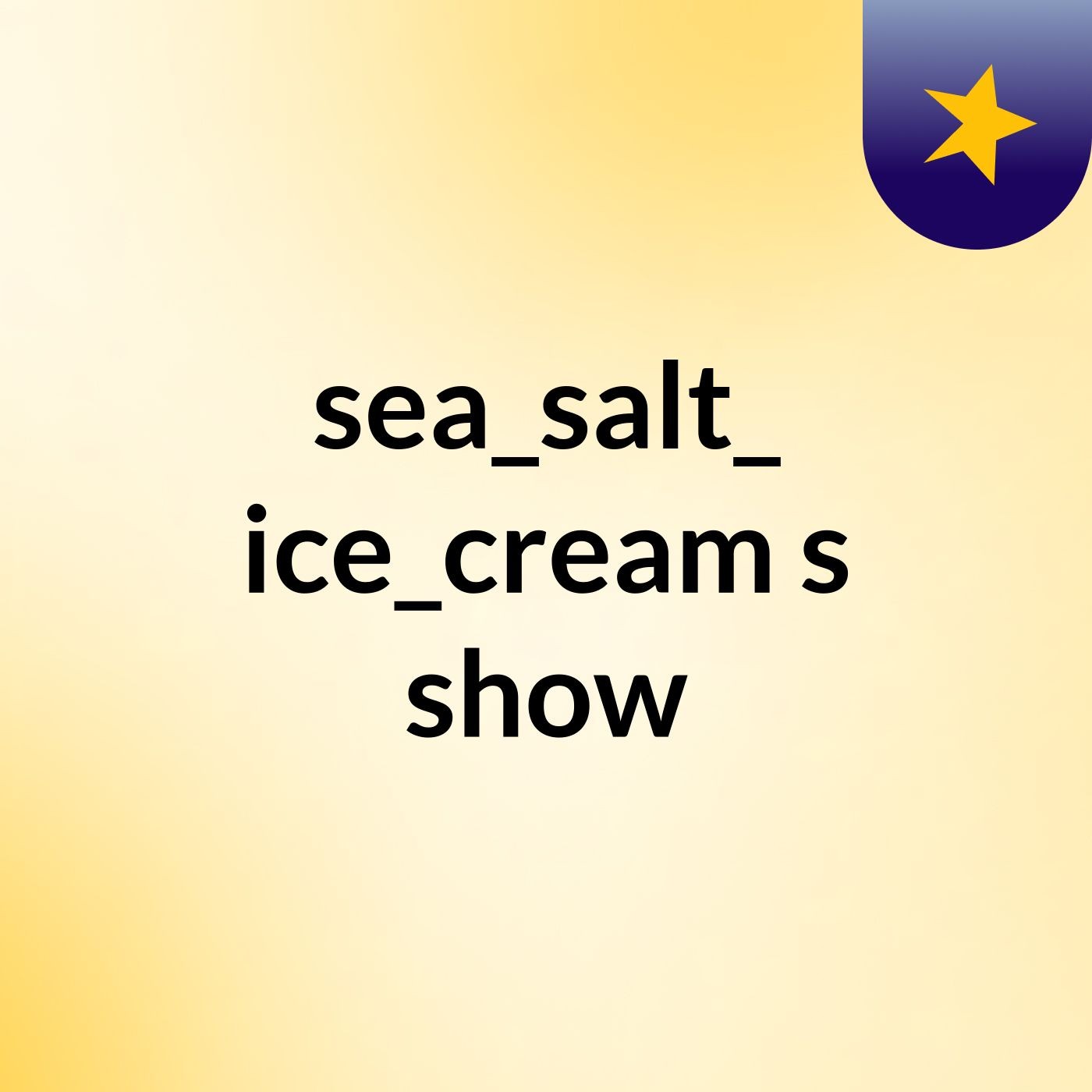 sea_salt_ ice_cream's show