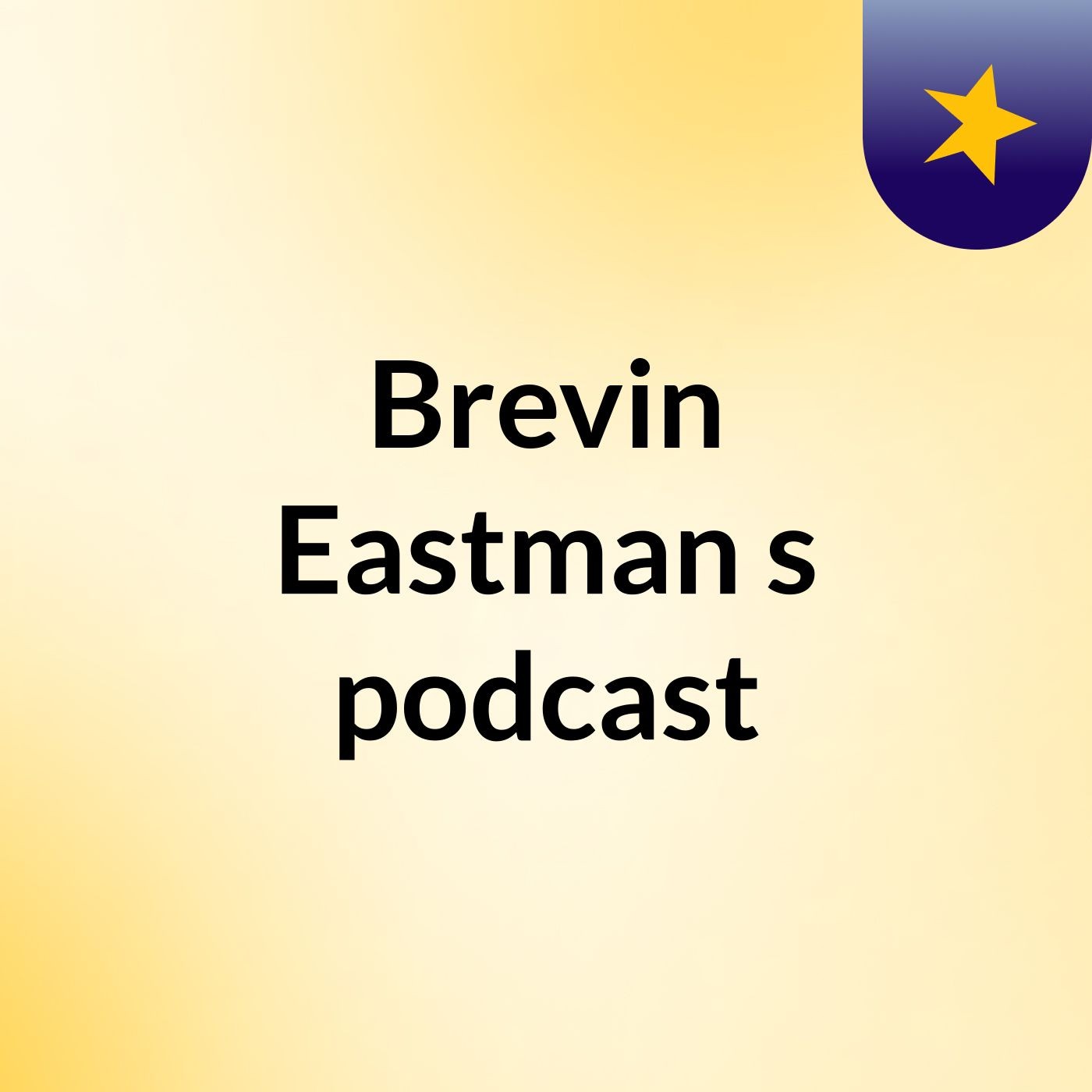 Brevin Eastman's podcast
