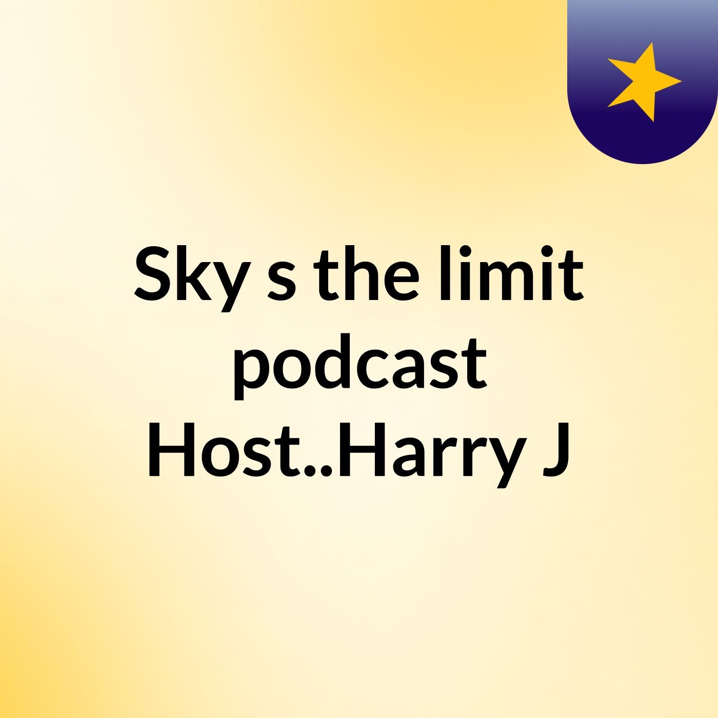 Sky's the limit podcast Host..Harry J