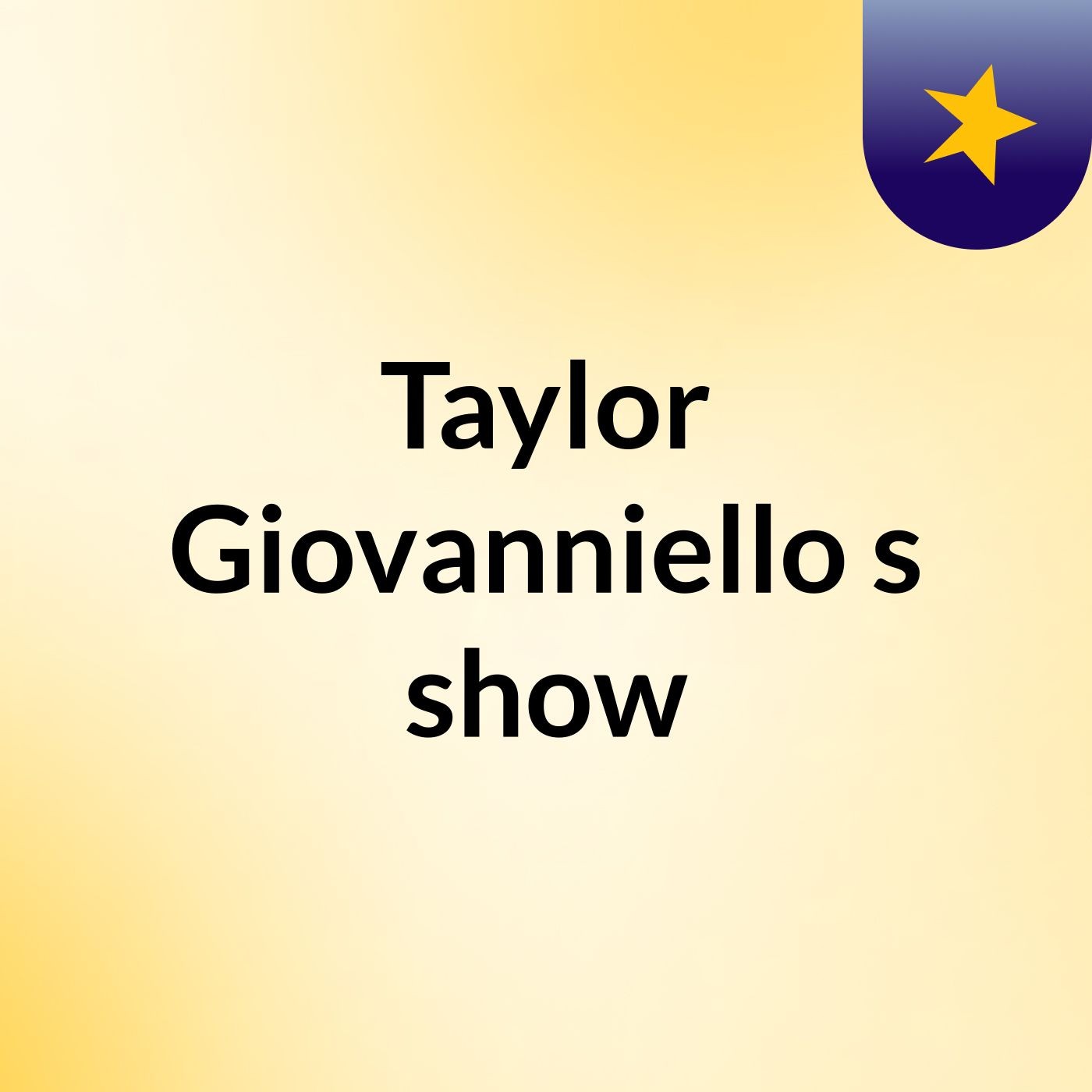 Taylor Giovanniello's show
