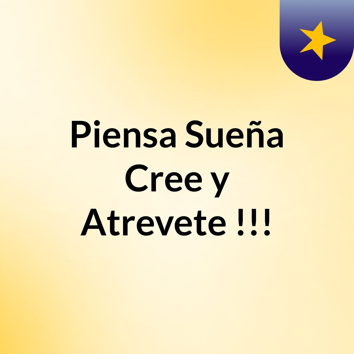 Piensa, Sueña, Cree y Atrevete !!!