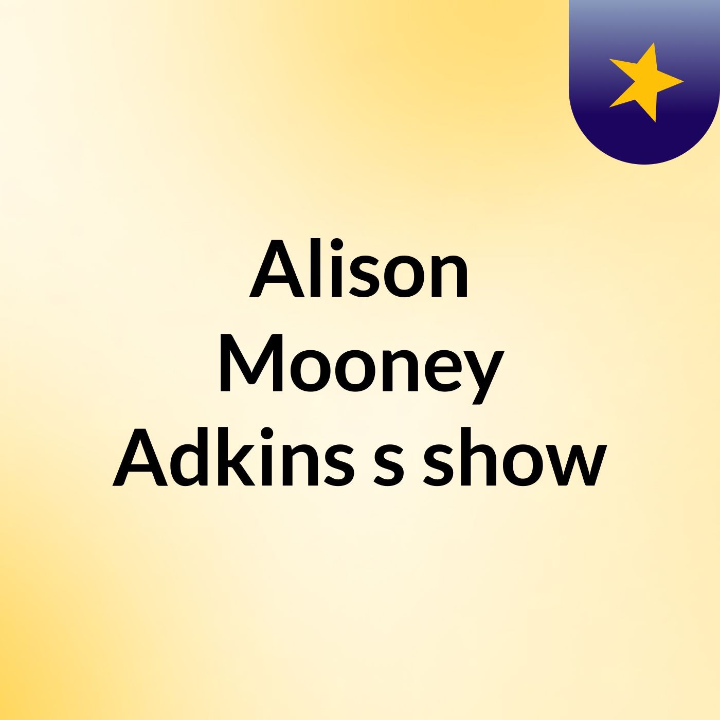 Alison Mooney Adkins's show