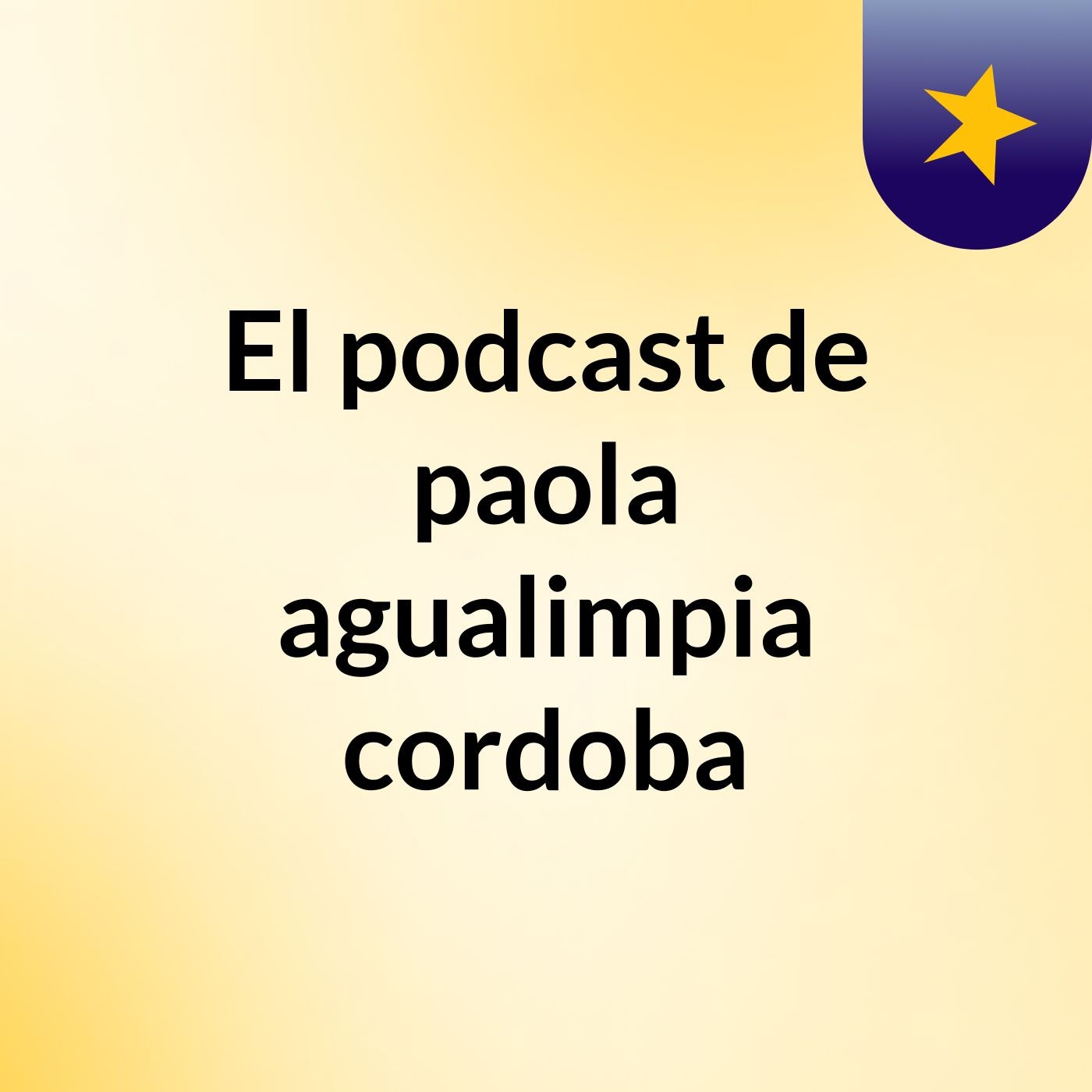 El podcast de paola agualimpia cordoba podcast artwork