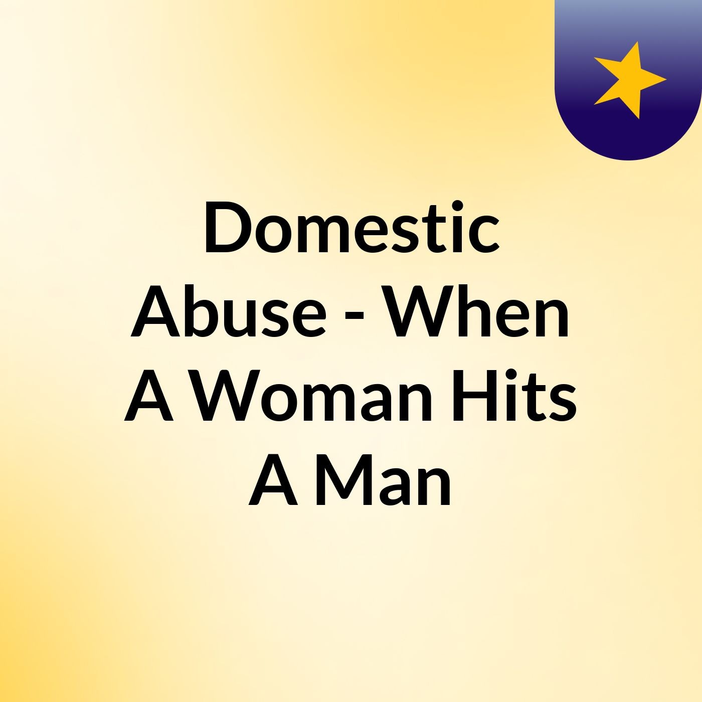 Domestic Abuse – When A Woman Hits A Man