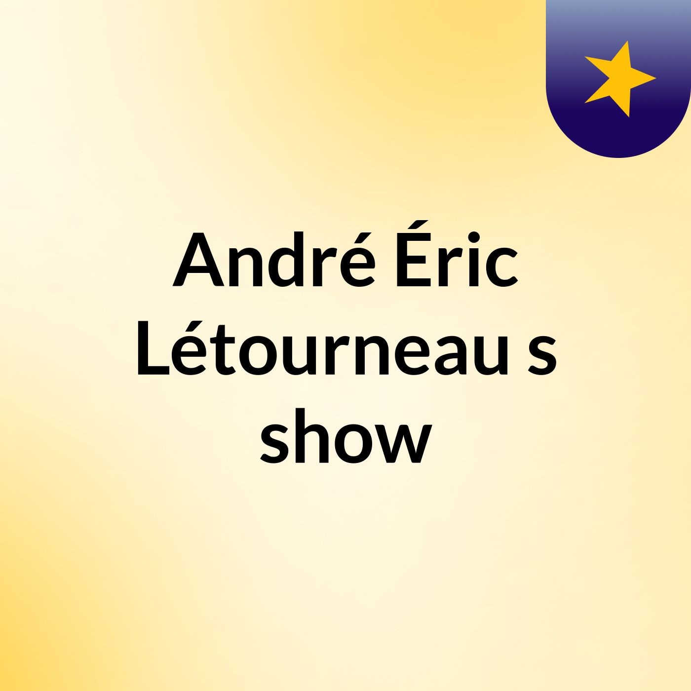 André Éric Létourneau's show:André Éric Létourneau