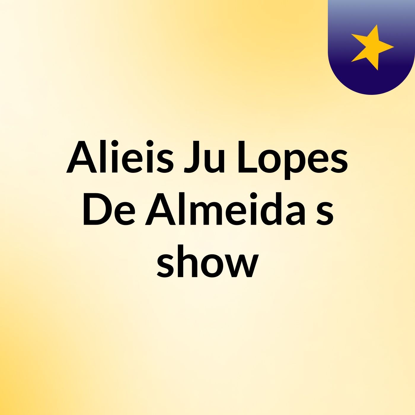 Alieis Ju Lopes De Almeida's show