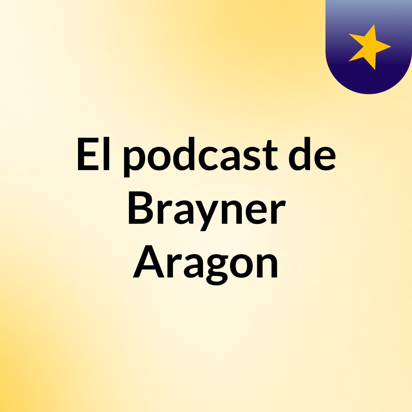 El podcast de Brayner Aragon podcast artwork