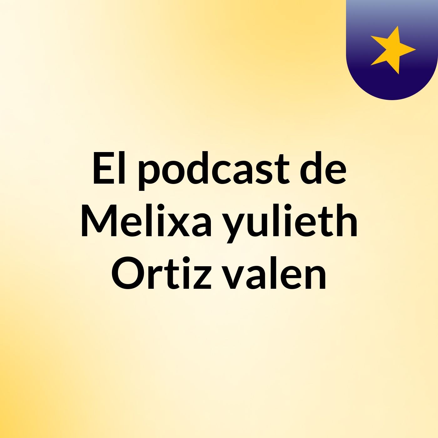 El podcast de Melixa yulieth Ortiz valen podcast artwork