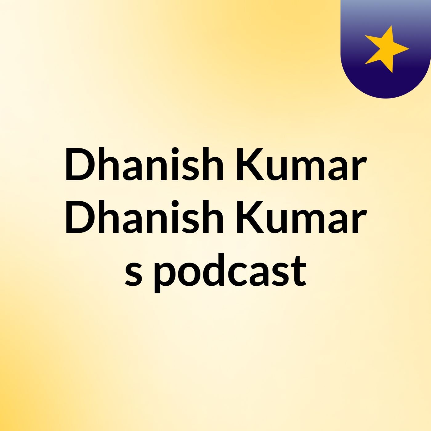 Episode 2 - Dhanish Kumar Dhanish Kumar's podcast