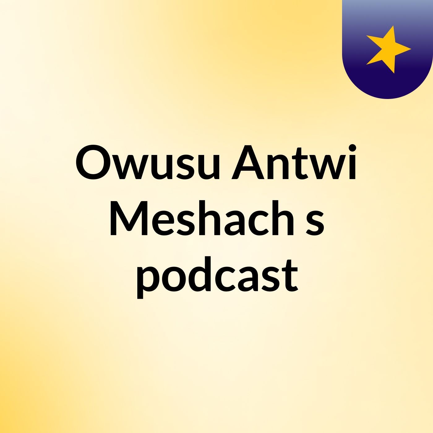 Owusu Antwi Meshach's podcast