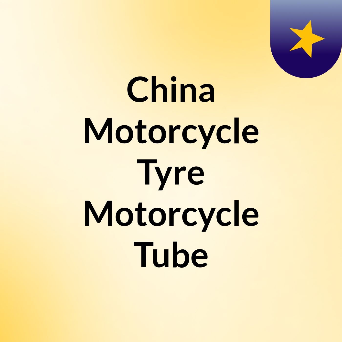 China Motorcycle Tyre, Motorcycle Tube,