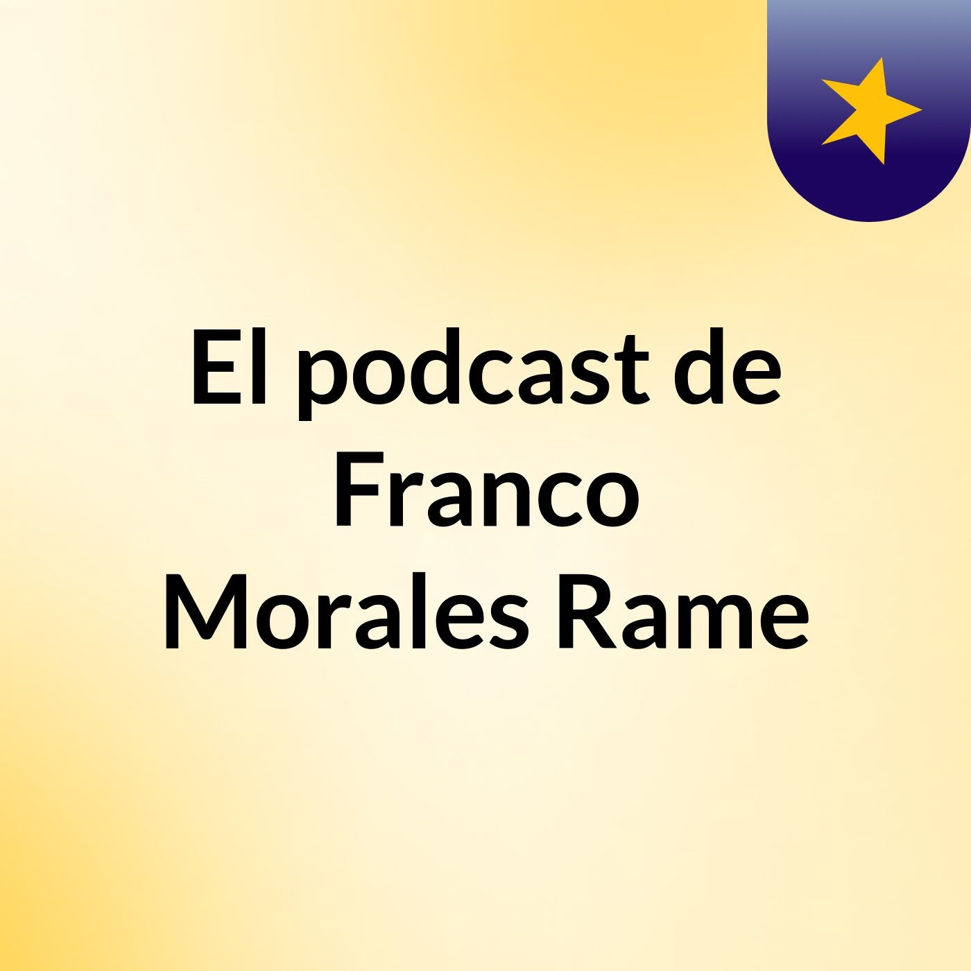 El podcast de Franco Morales Rame podcast artwork
