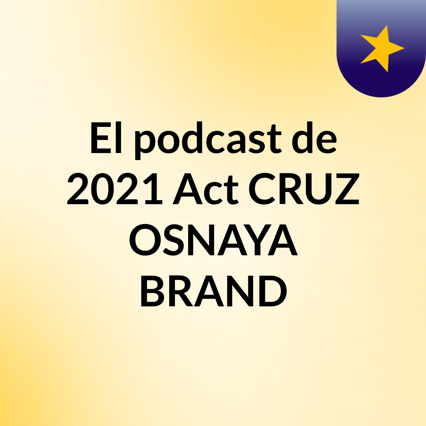 El podcast de 2021 Act CRUZ OSNAYA BRAND podcast artwork