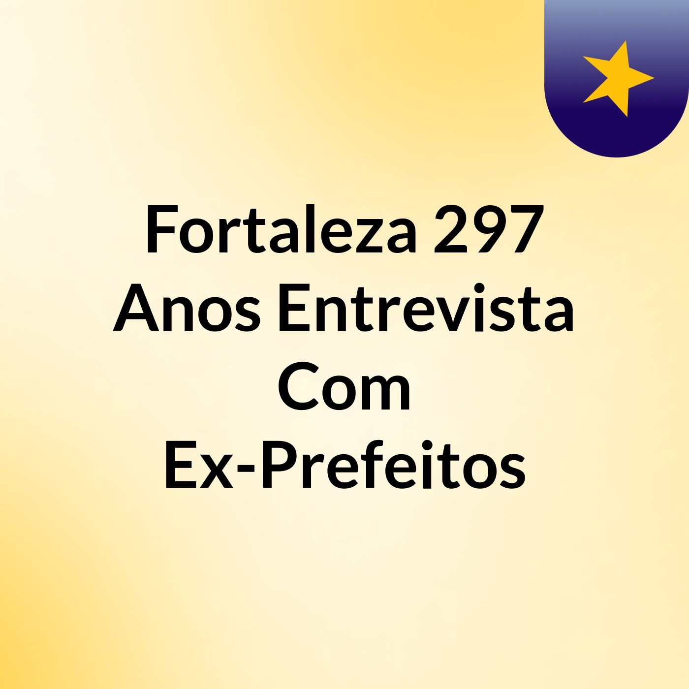 Fortaleza 297 Anos: Entrevista Com Ex-Prefeitos