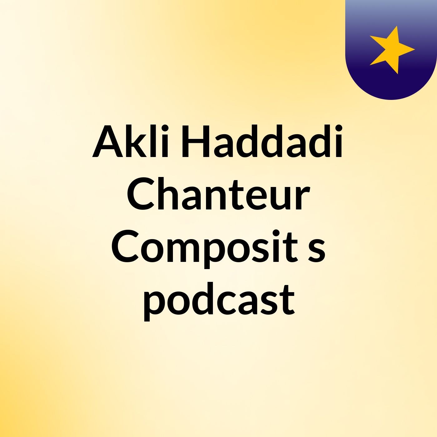 Akli Haddadi Chanteur Composit's podcast