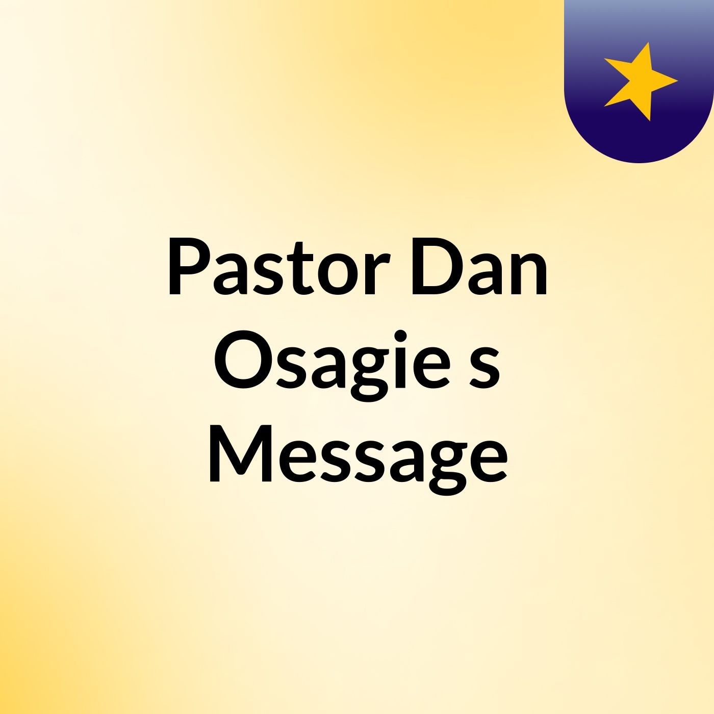 Pastor Dan Osagie's Message