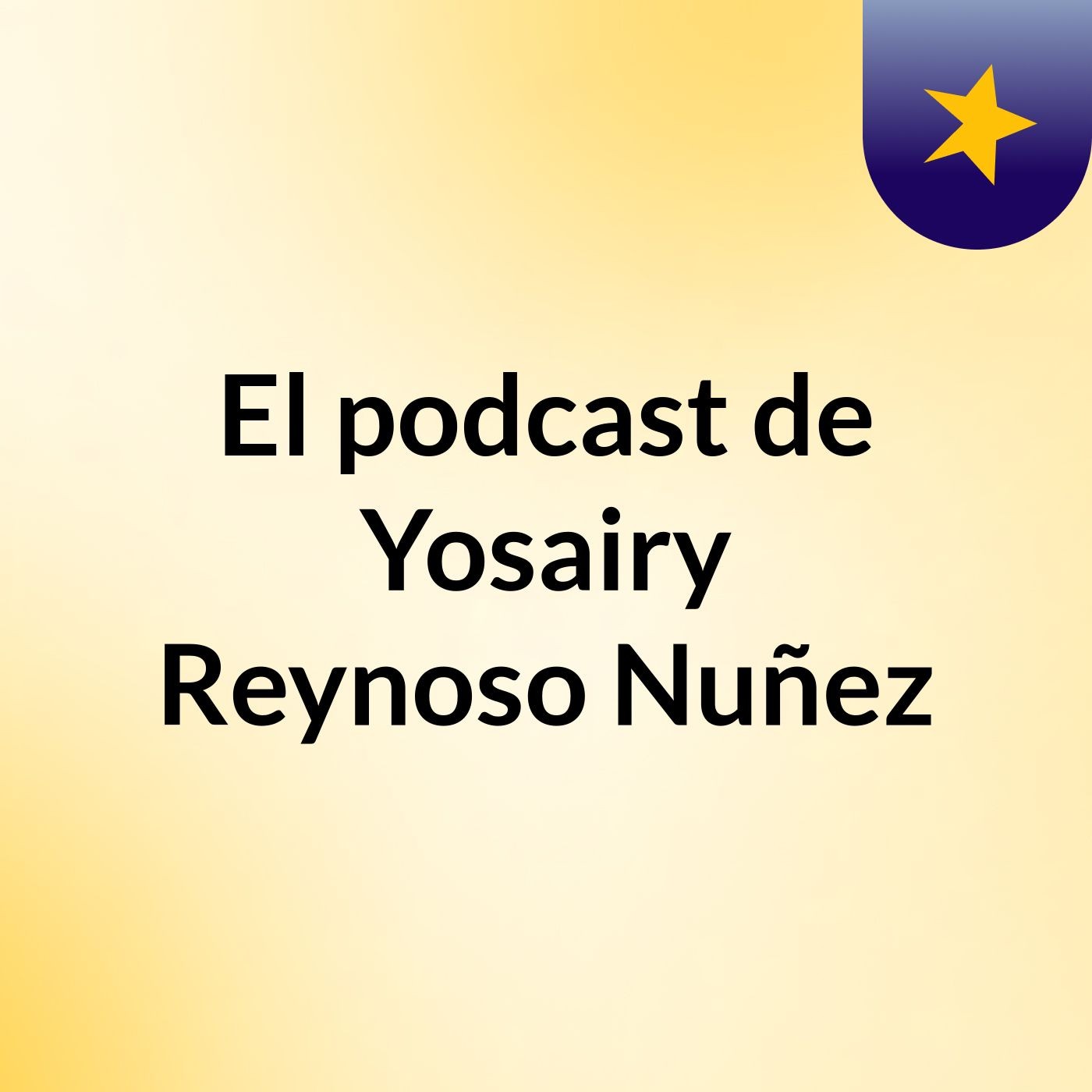 El podcast de Yosairy Reynoso Nuñez podcast artwork