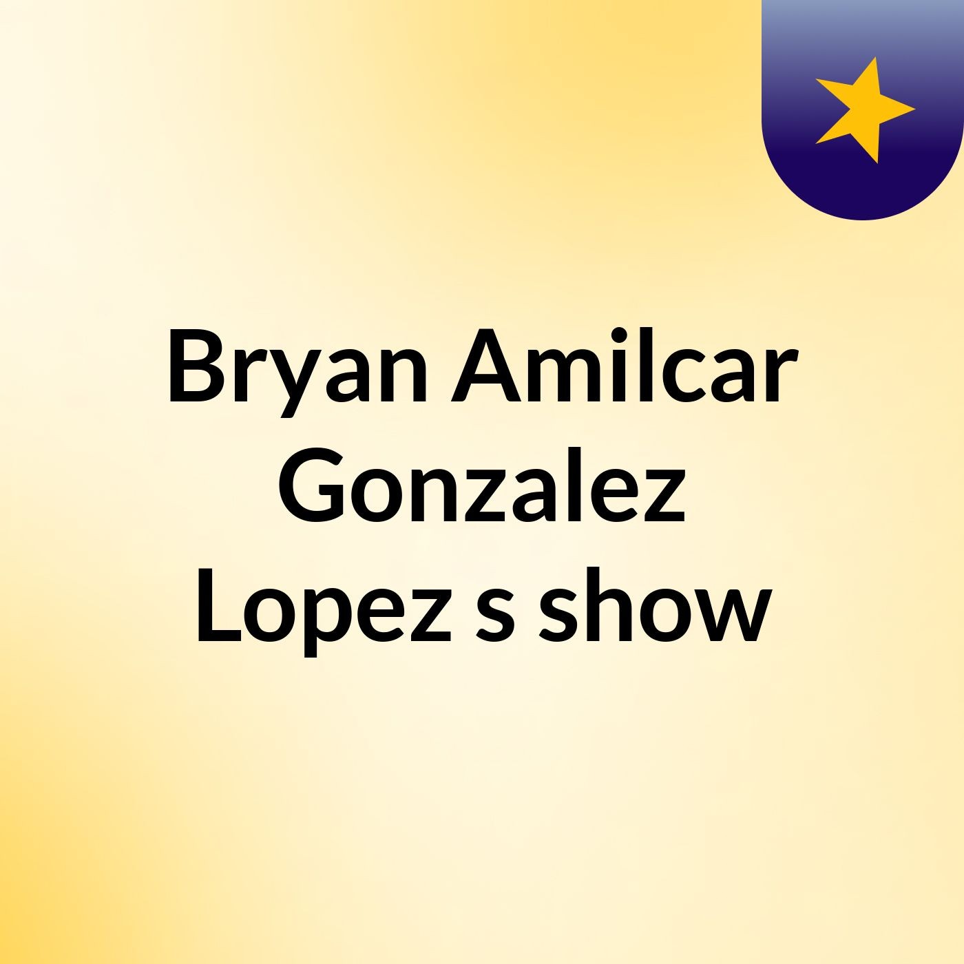Bryan Amilcar Gonzalez Lopez's show
