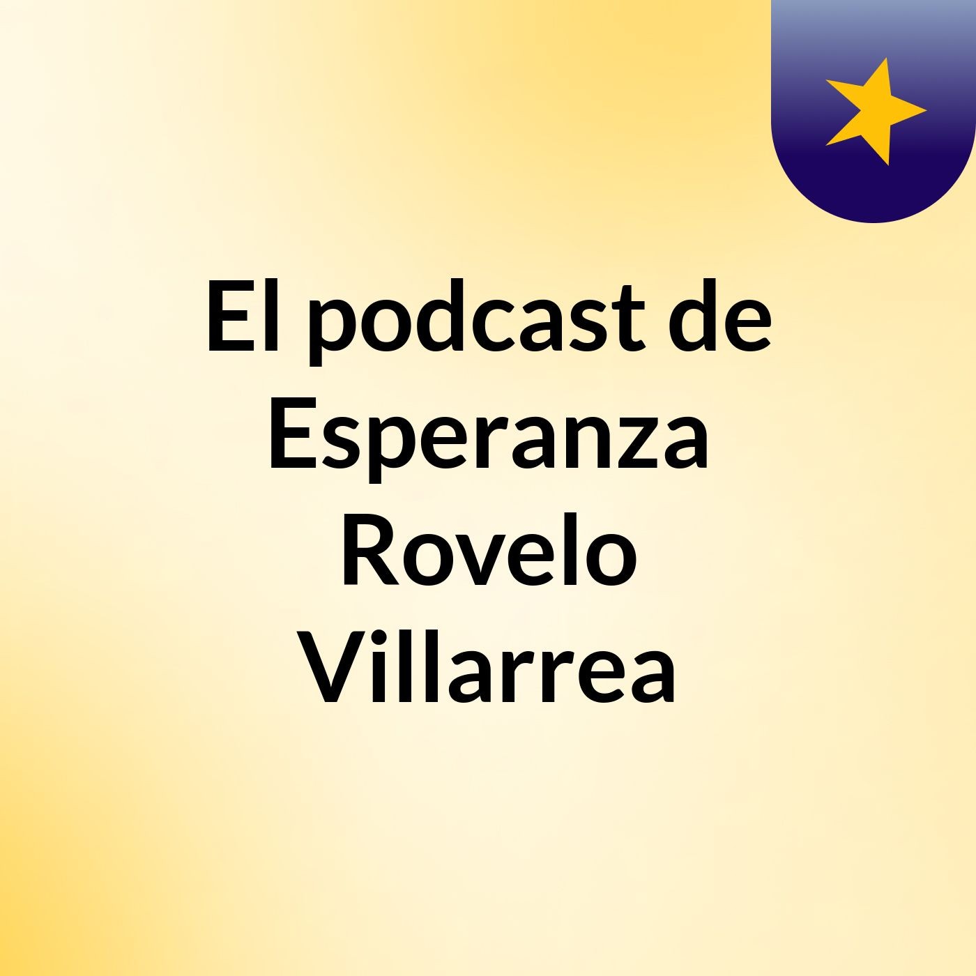 El podcast de Esperanza Rovelo Villarrea