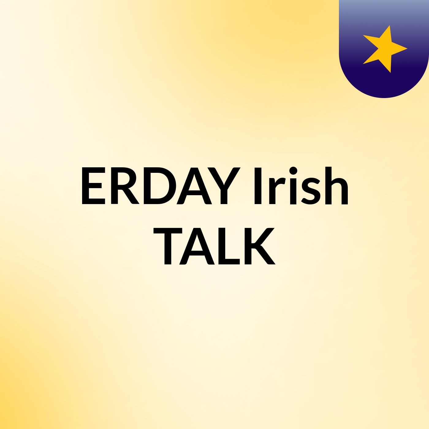 ERDAY Irish TALK