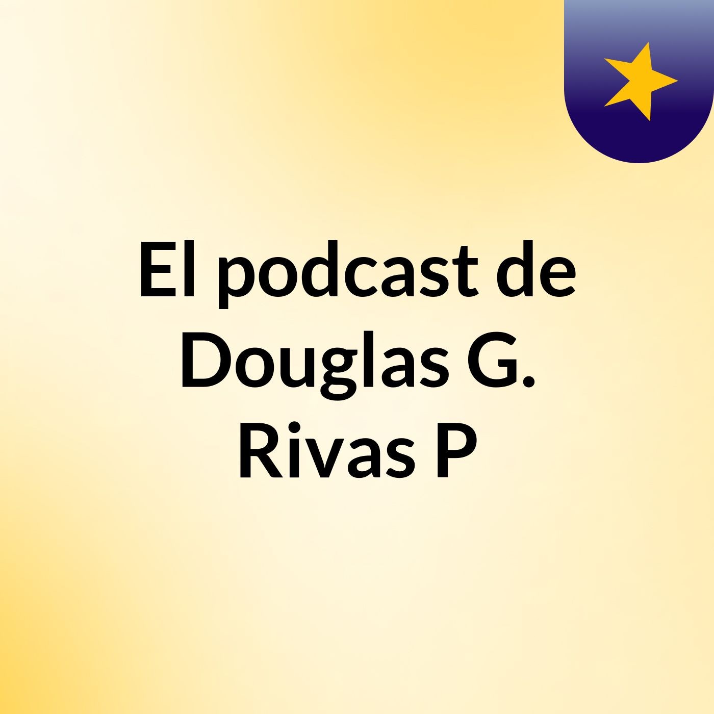 El podcast de Douglas G. Rivas P